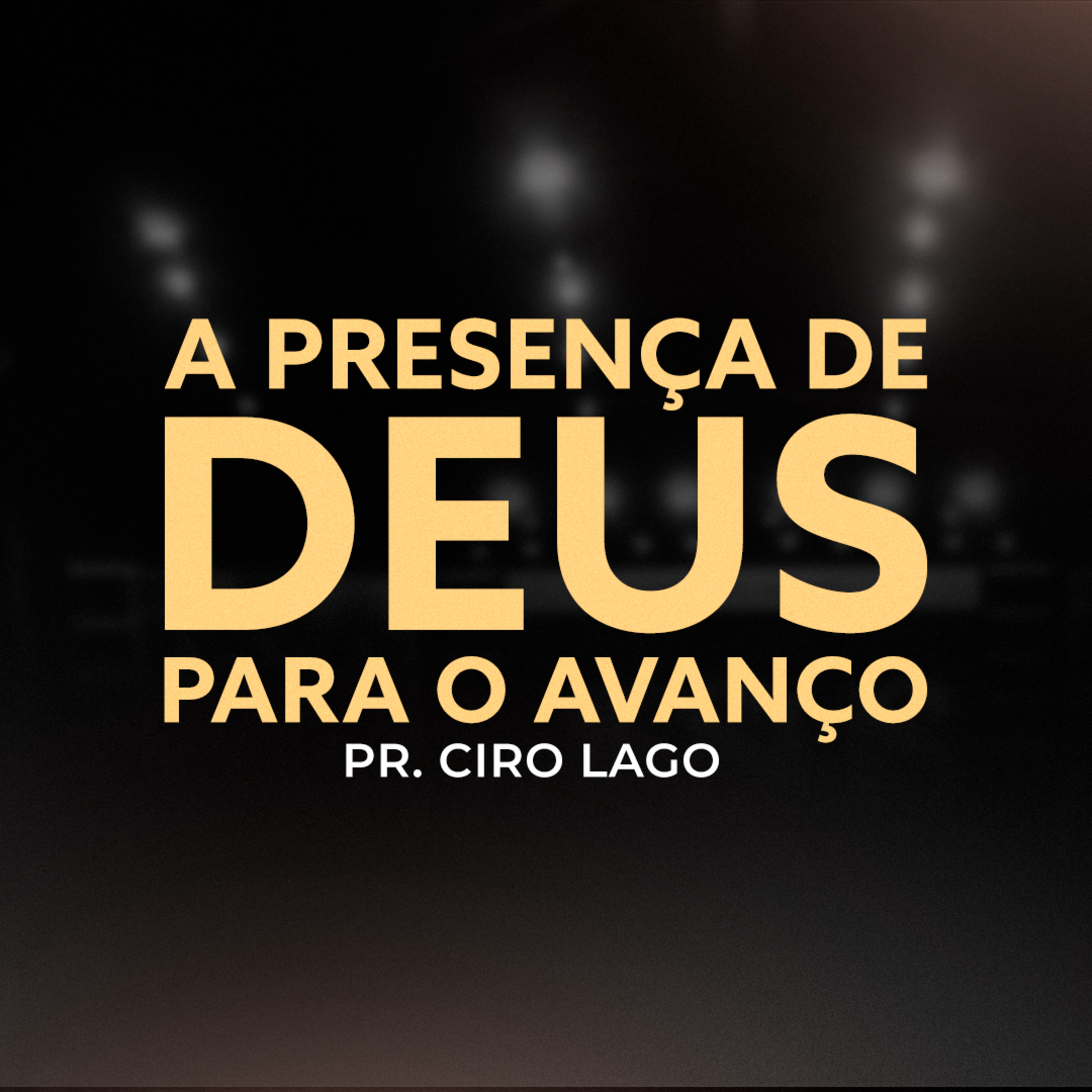 A Presença de Deus para o Avanço - Pr. Ciro Lago