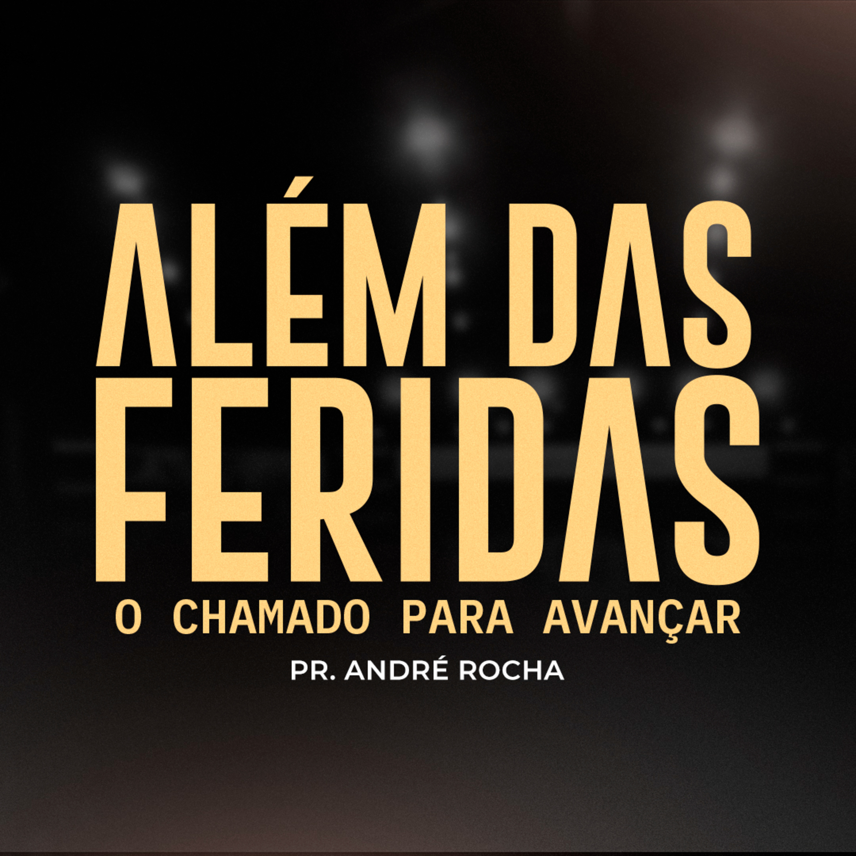 Além das feridas (O chamado para avançar) - Pr. André Rocha