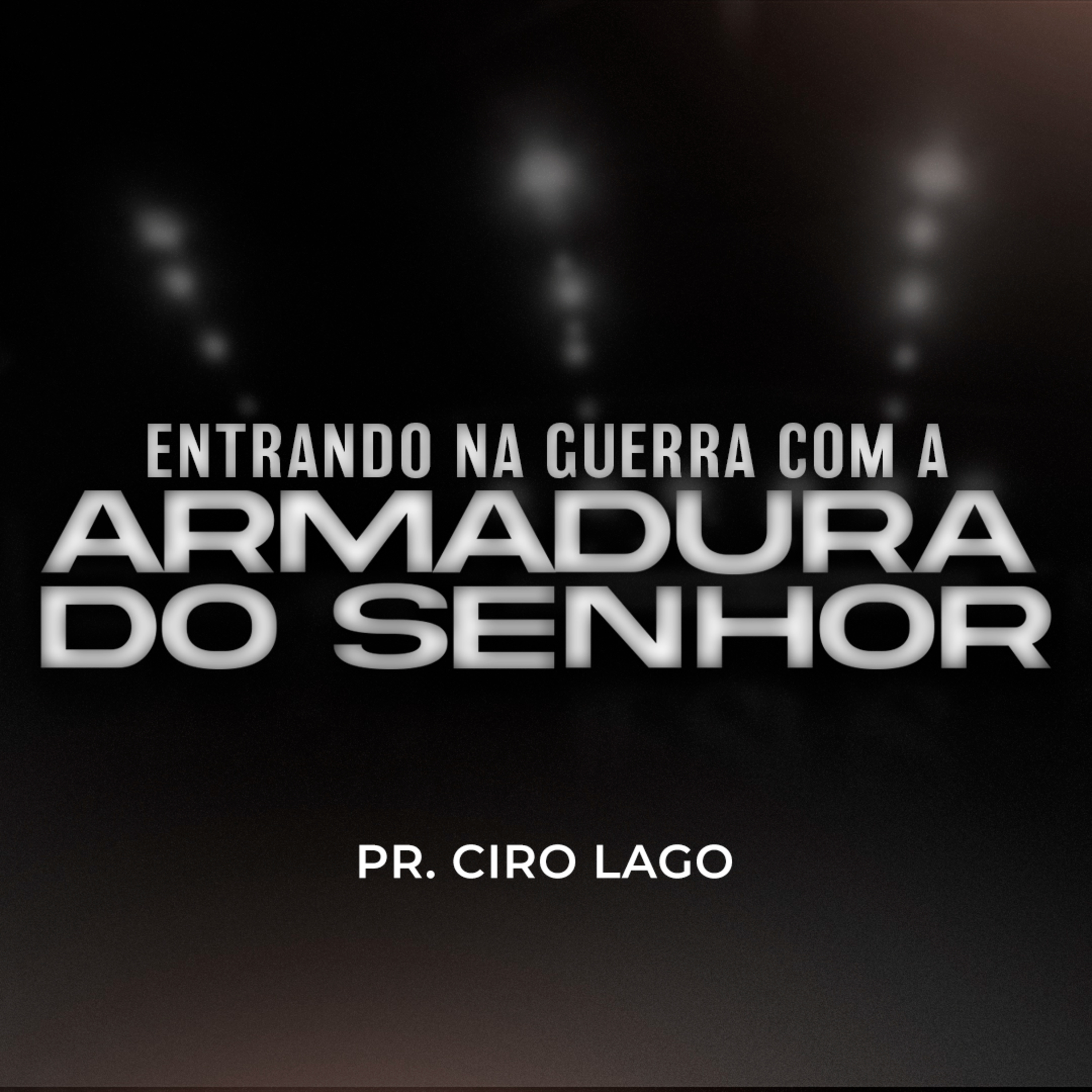 Entrando em guerra com a armadura do Senhor - Pr. Ciro Lago episode artwork