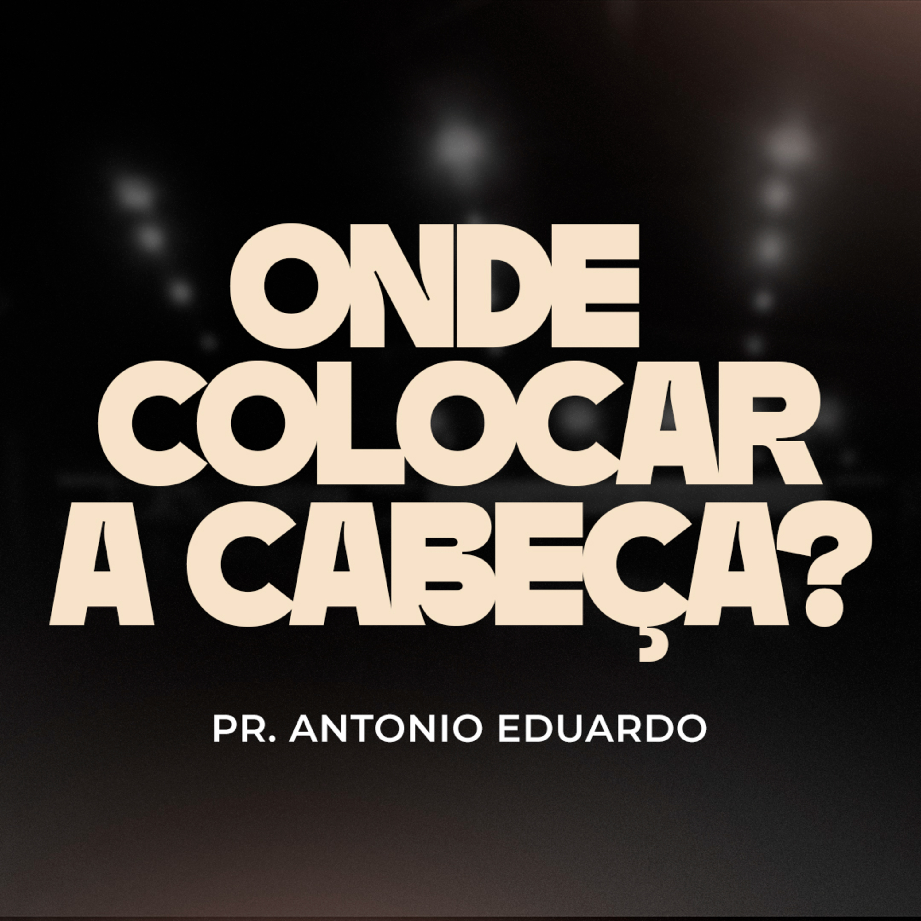 Onde colocar a cabeça? - Pr. Antonio Eduardo episode artwork