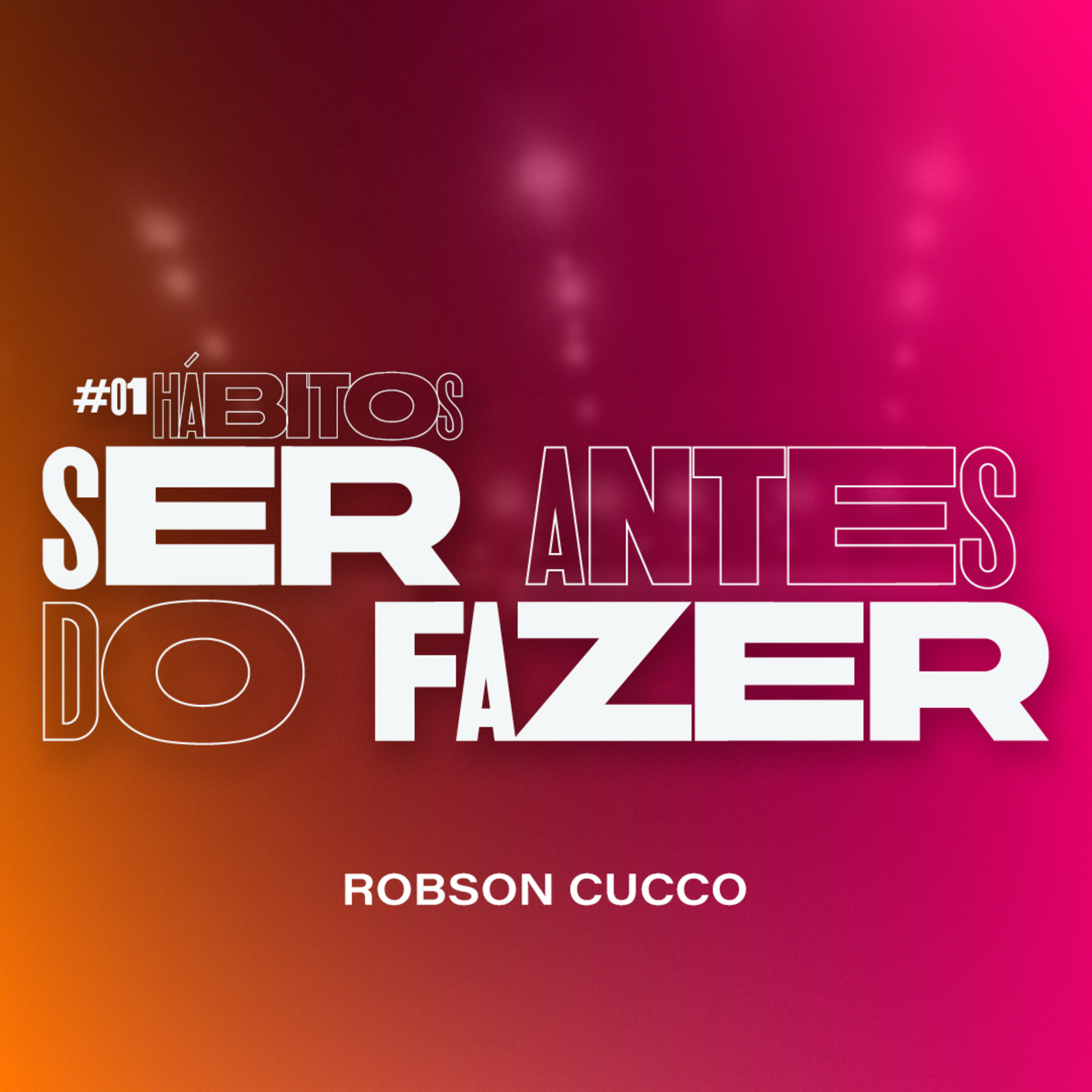 Série Hábitos - #01 Ser antes de fazer - Robson Cucco episode artwork