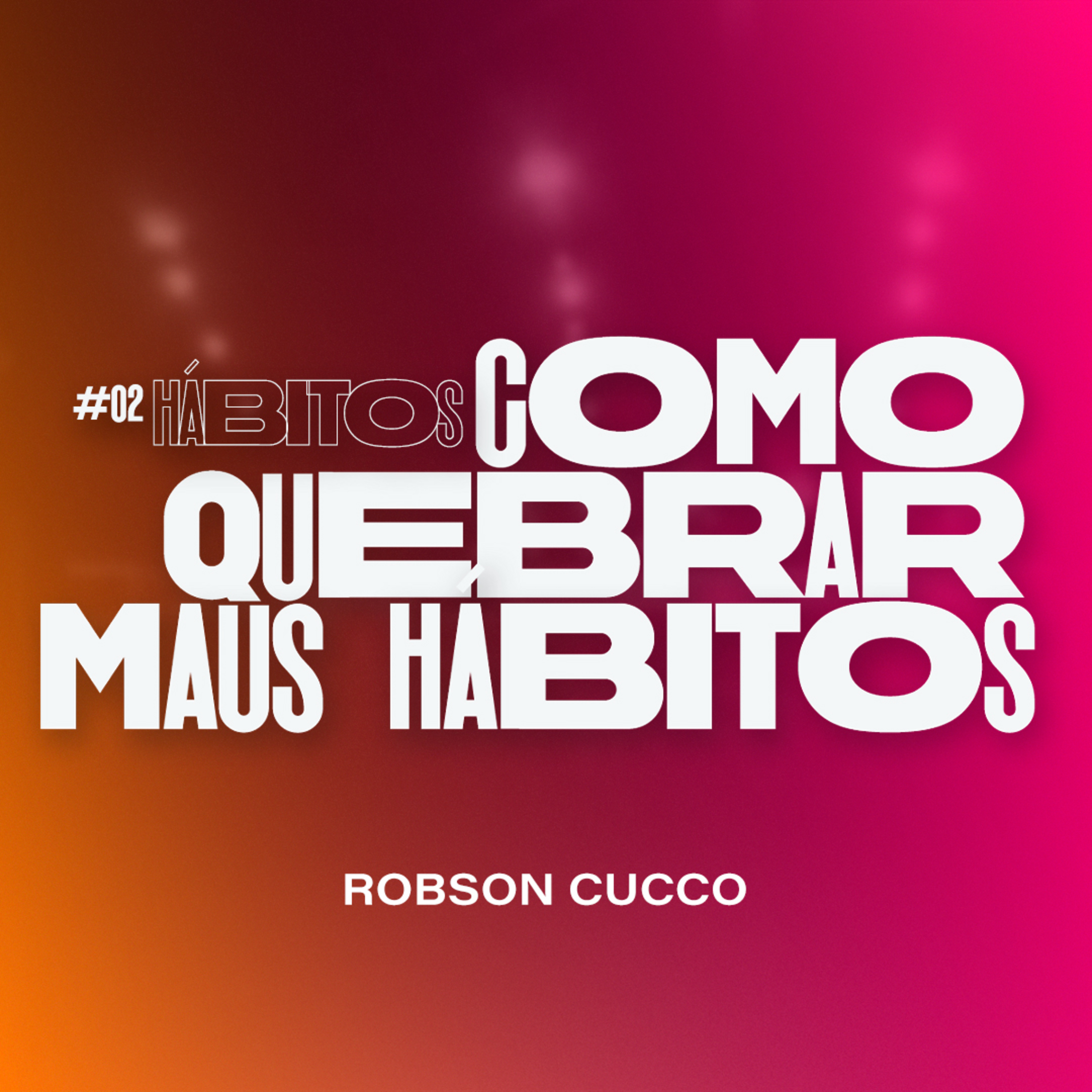 Série Hábitos - #02 Como quebrar maus hábitos - Robson Cucco episode artwork