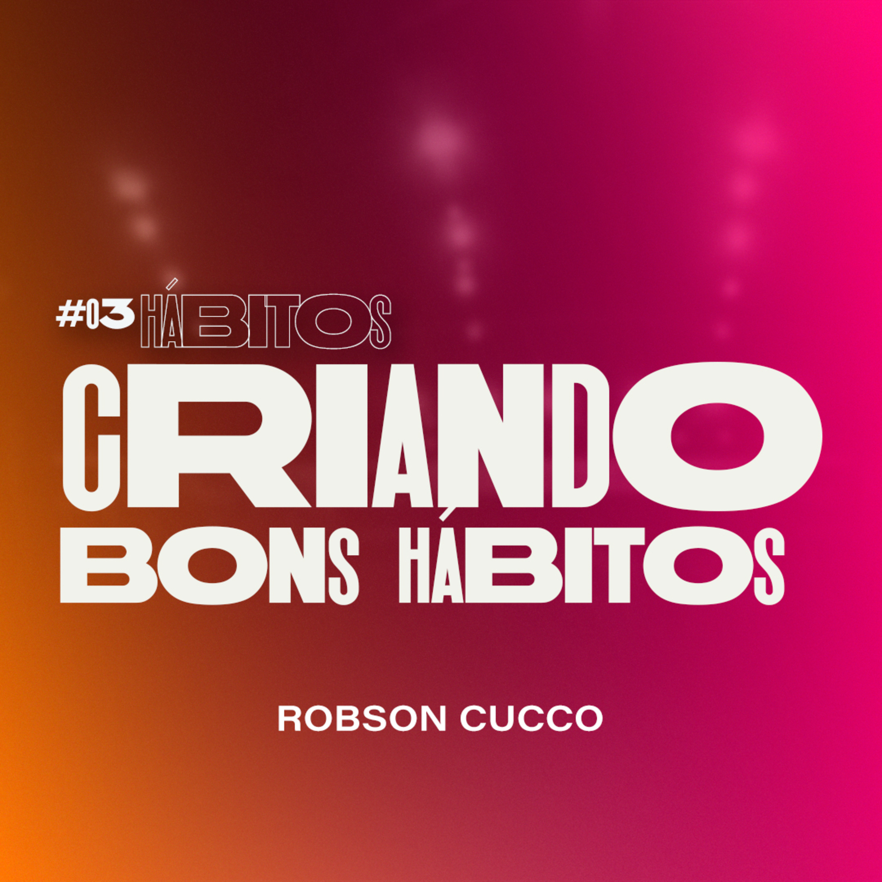 Série Hábitos - #03 Criando bons hábitos - Robson Cucco