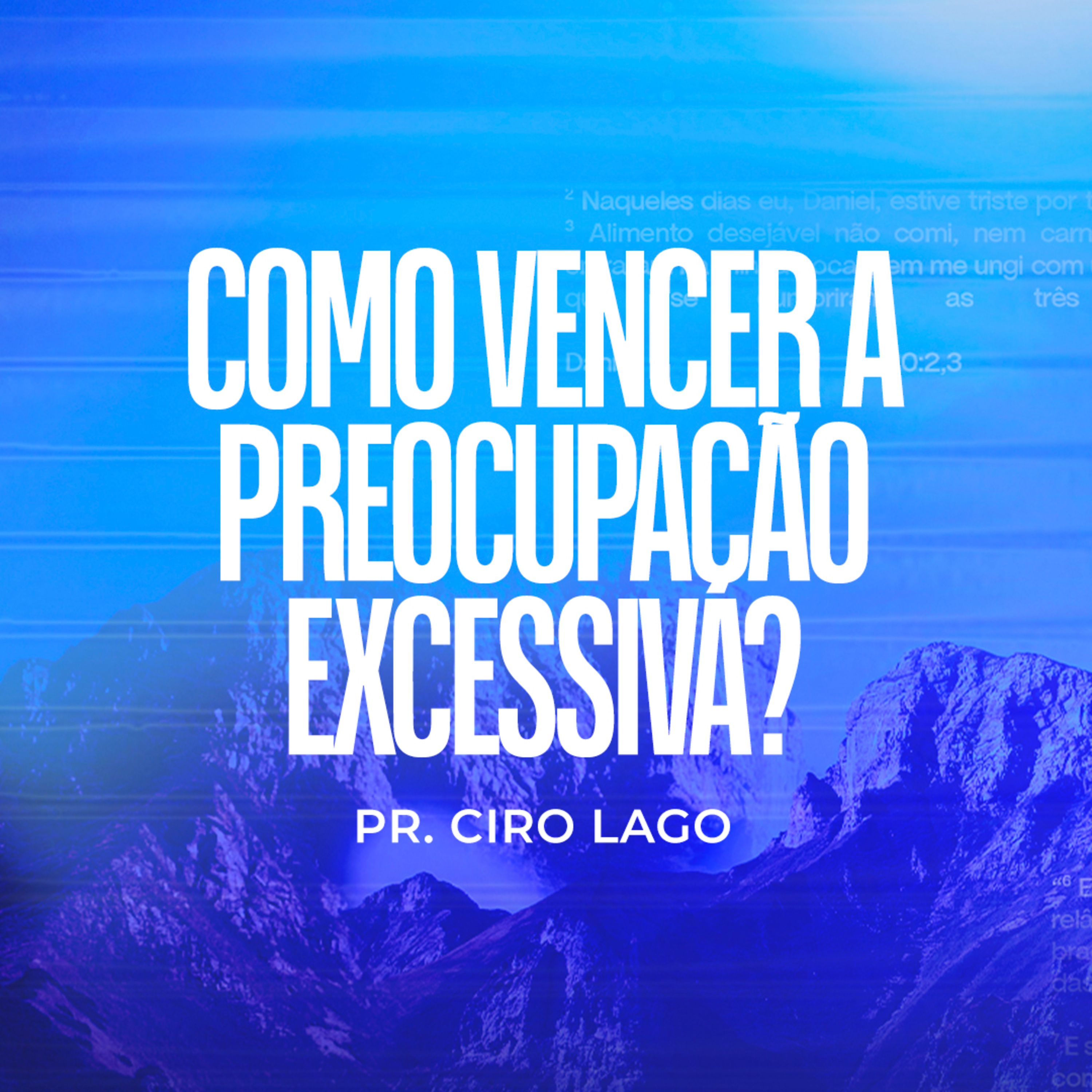 Como vencer a preocupação excessiva? - Pr. Ciro Lago episode artwork