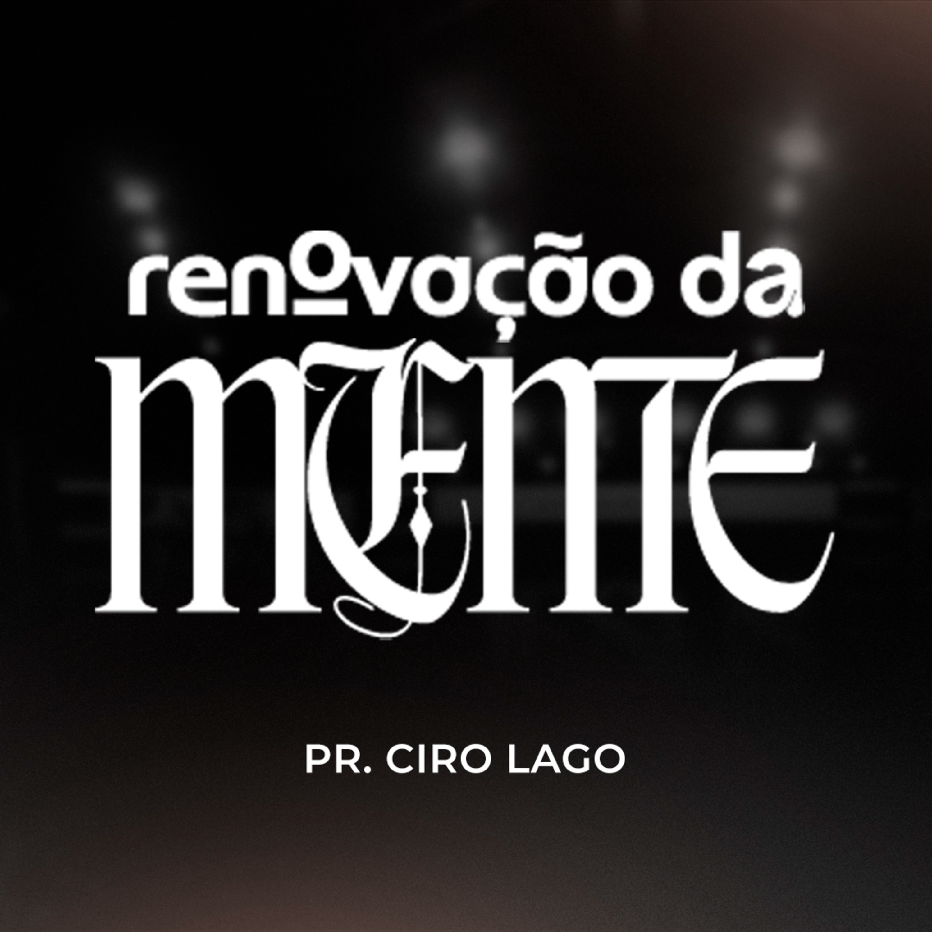 Renovação da mente - Pr. Ciro Lago episode artwork