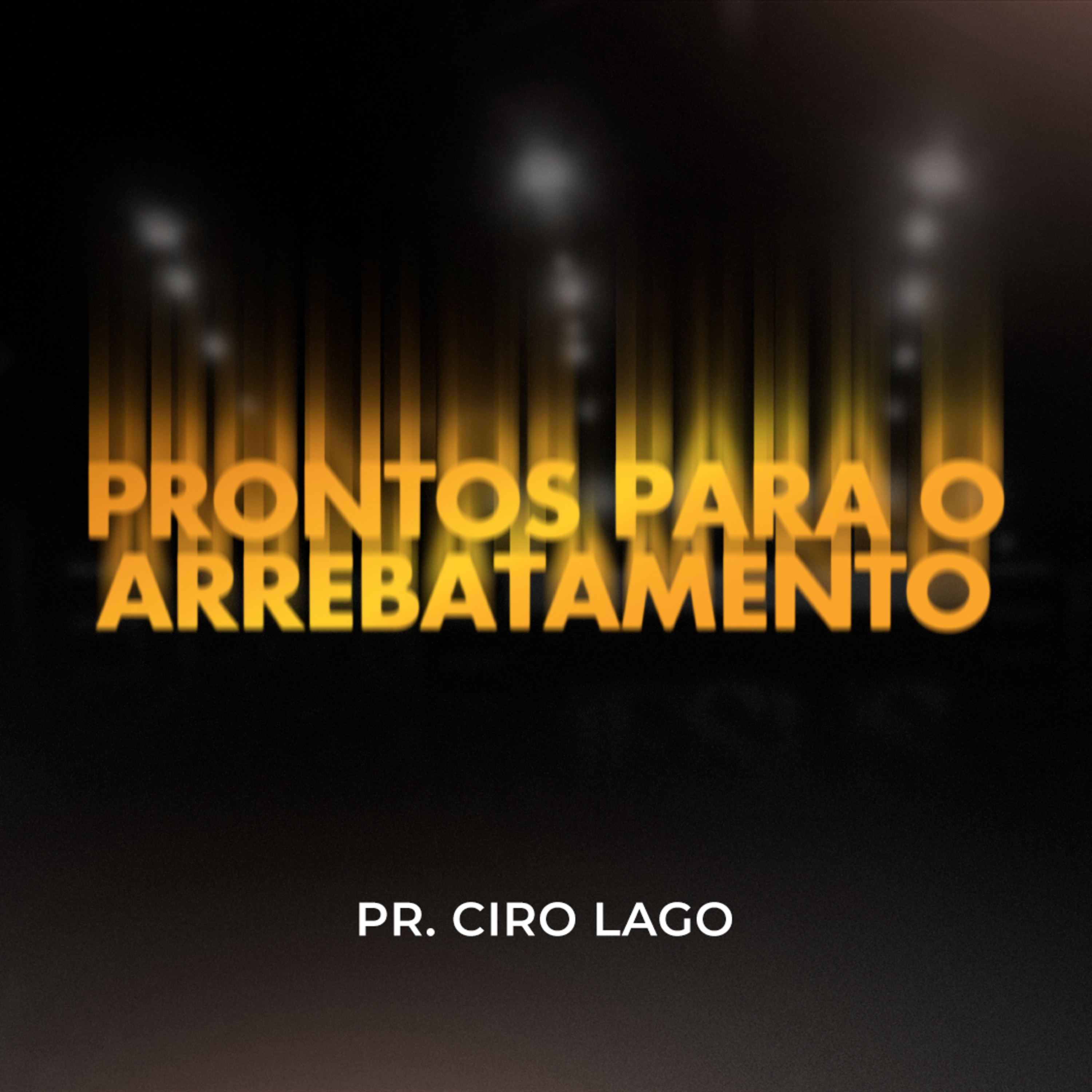 Prontos para o arrebatamento - Pr. Ciro Lago episode artwork