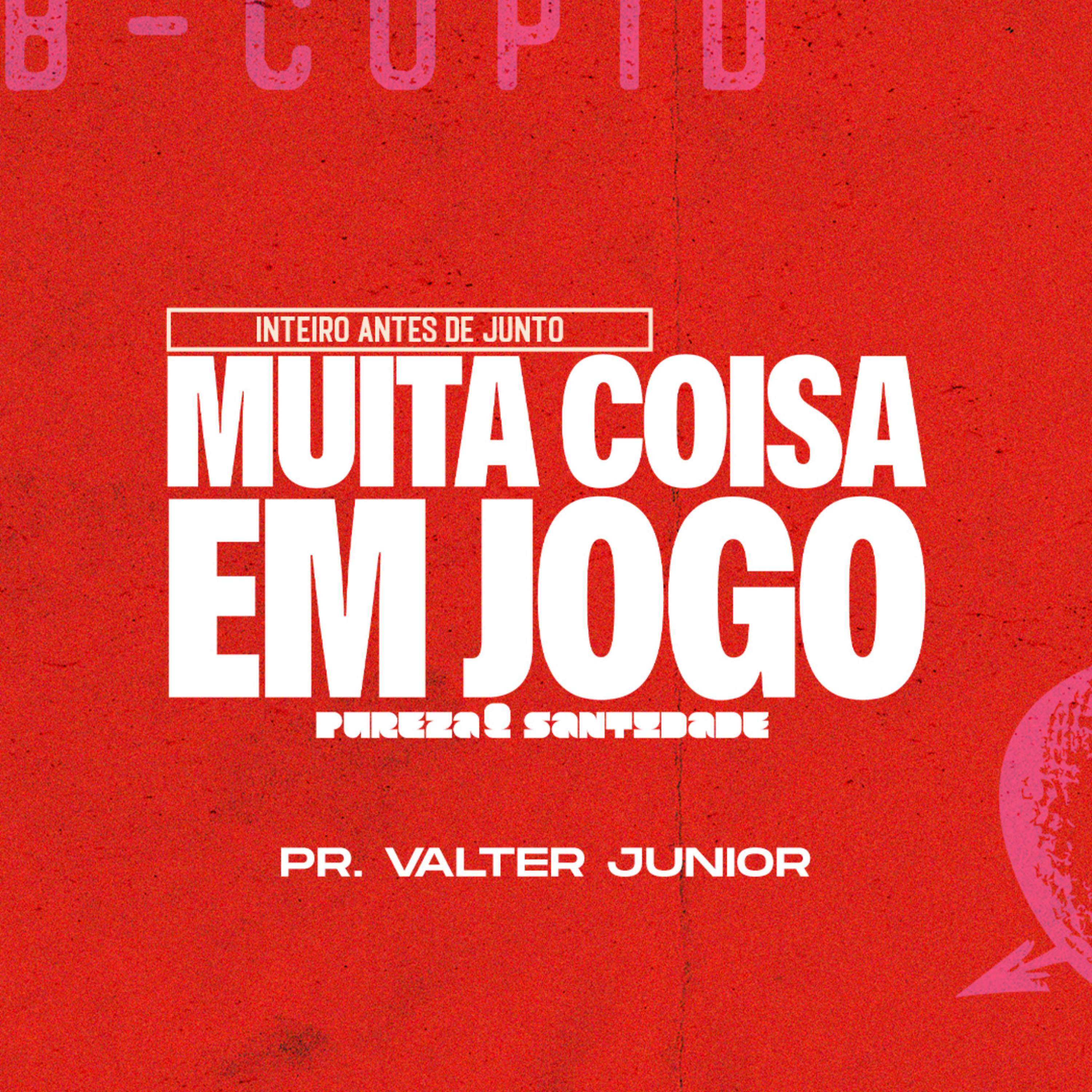 Muita coisa em jogo: Pureza e santidade - Pr. Valter Jr episode artwork