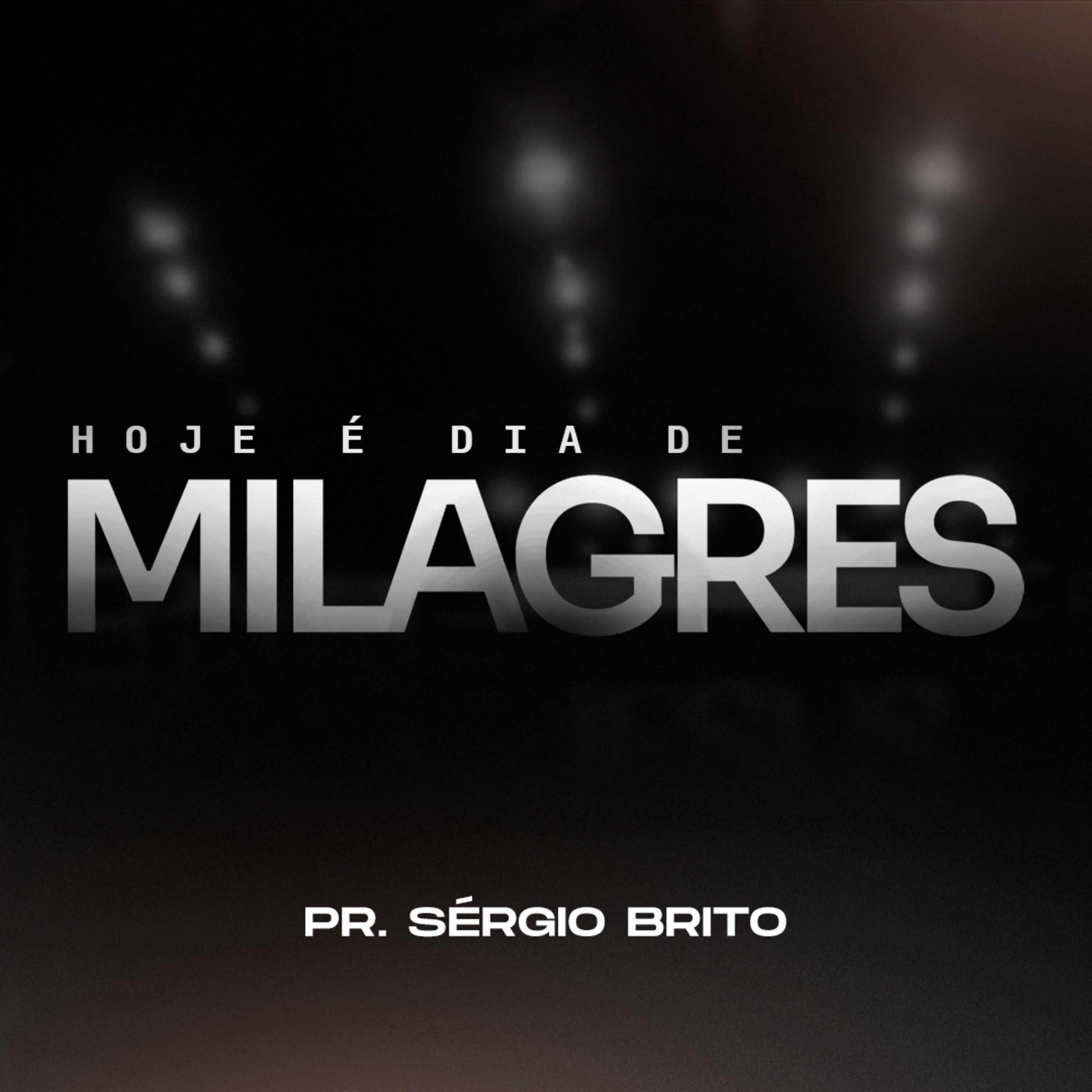 Hoje é dia de milagres - Pr. Sérgio Brito episode artwork