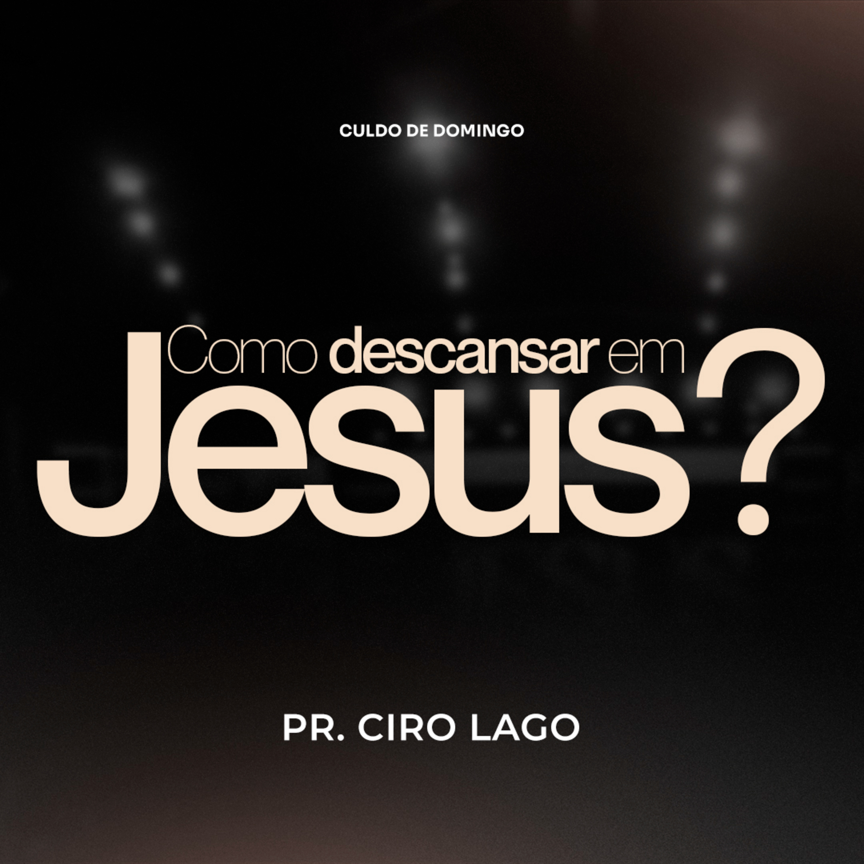 Como descansar em Jesus - Pr. Ciro Lago