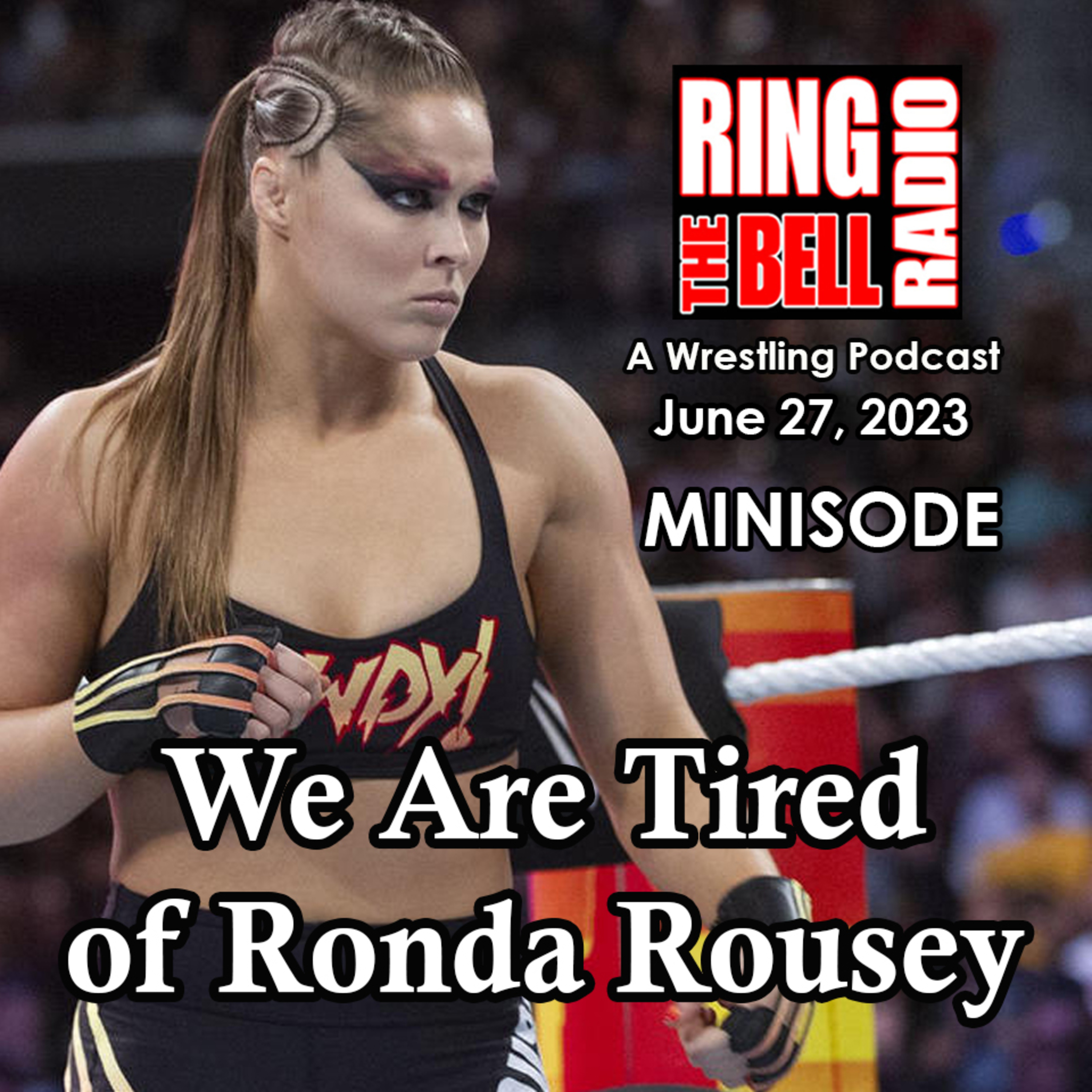 Episode 164: MINISODE: We are tired of Ronda Rousey - 6/27/23 episode artwork