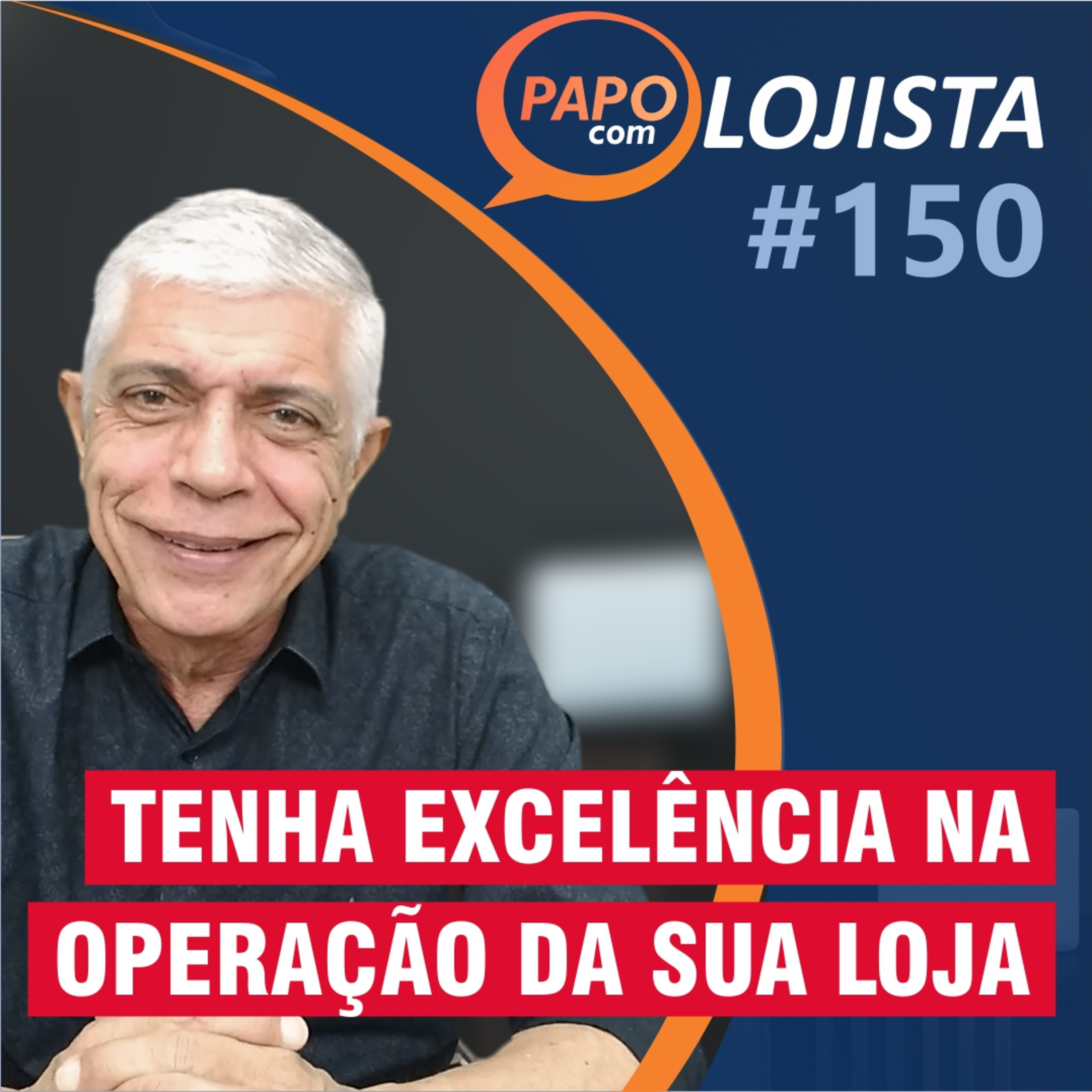 Como ter excelência na operação da sua loja - Papo com Lojista #150