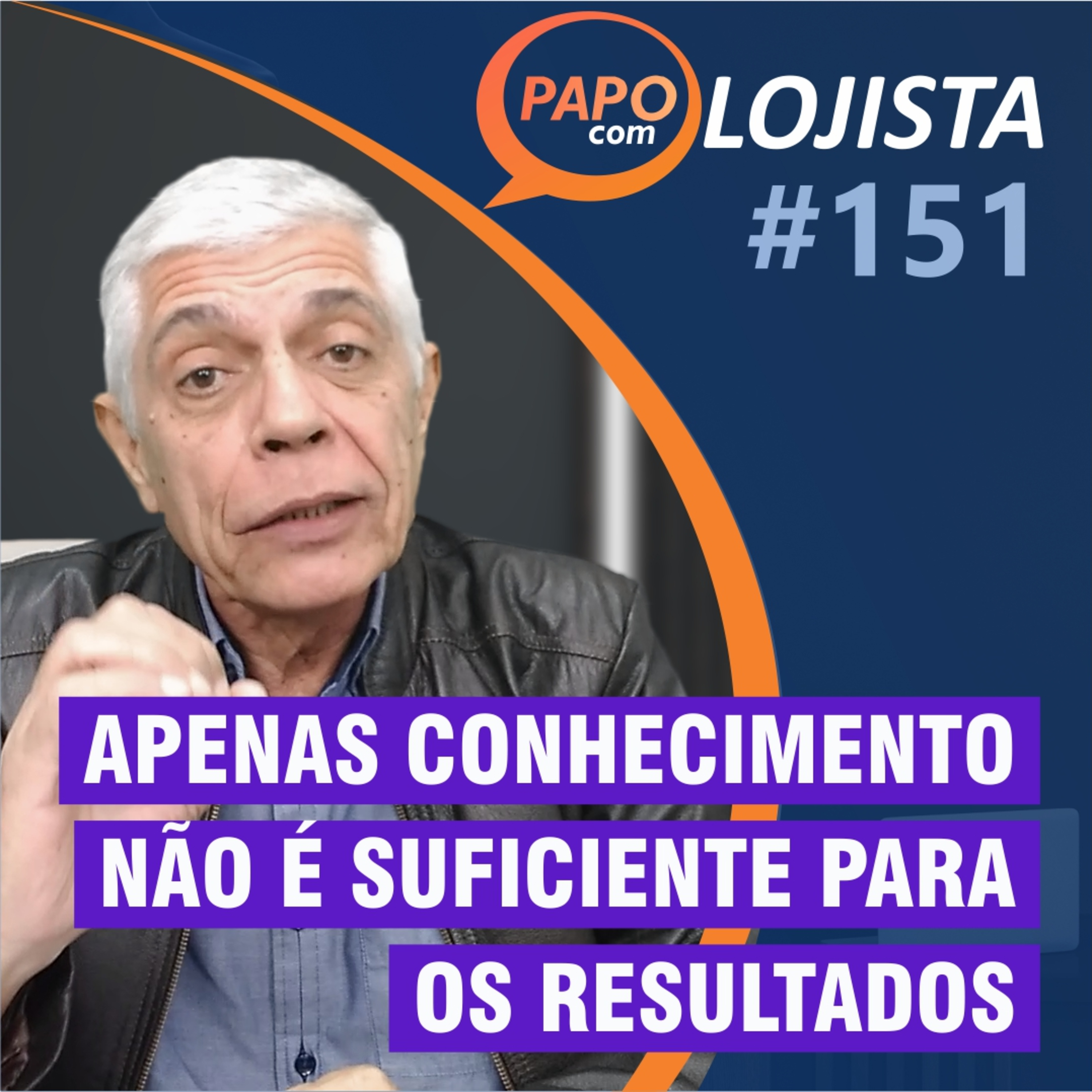 Conhecimento não é mais o suficiente para resultados de excelência - Papo com Lojista #151