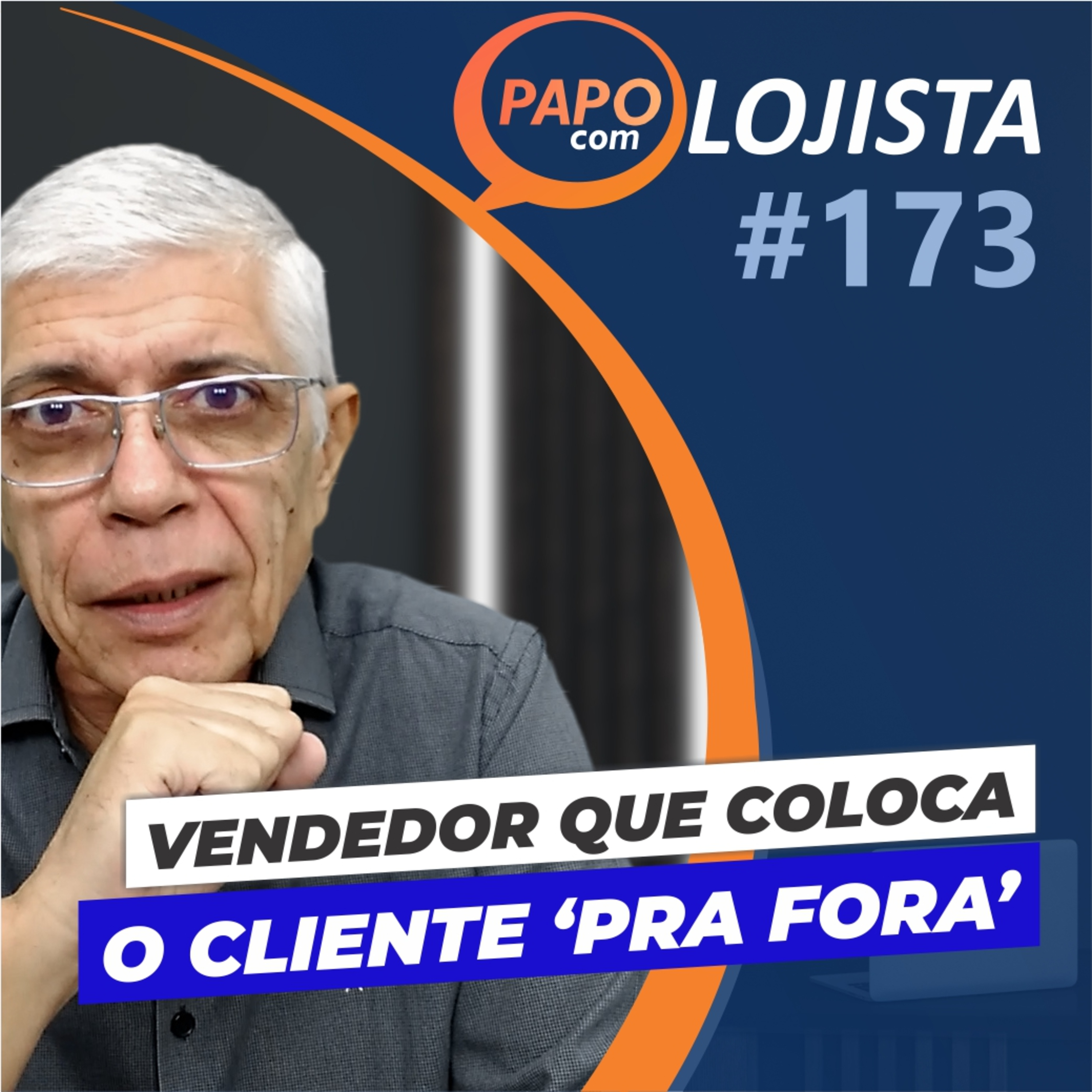 Seu vendedor pode estar colocando o cliente para fora - Papo com Lojista #173
