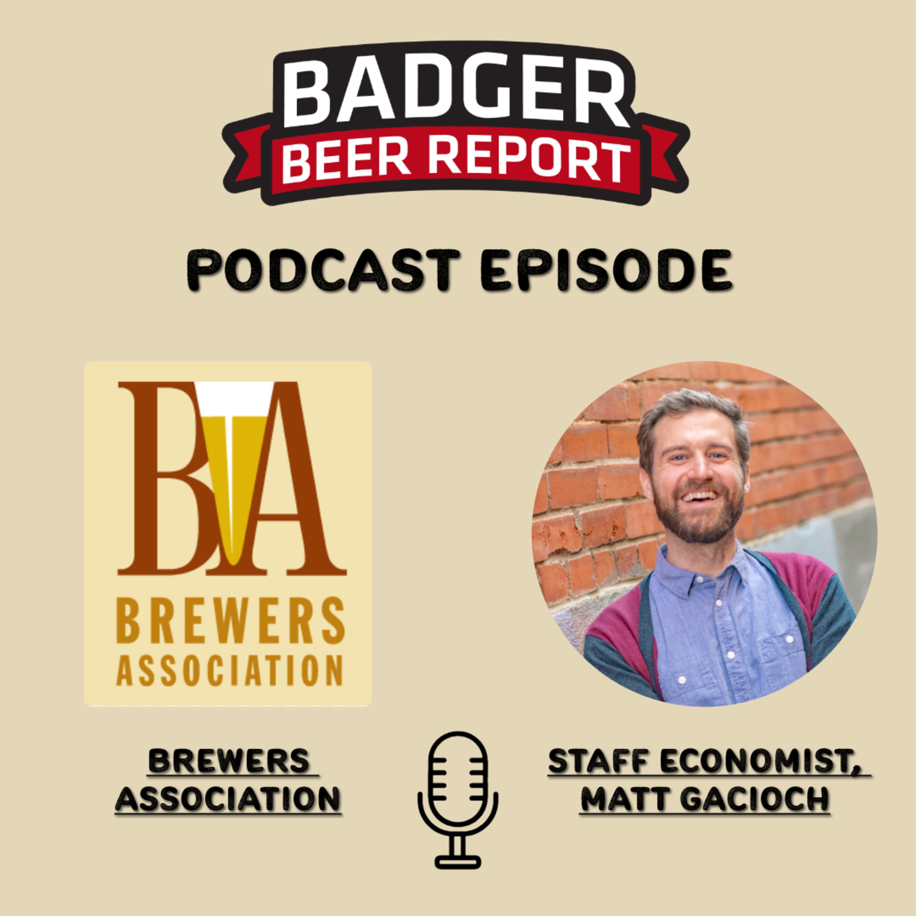 Badger Beer Report- Midyear Beer Report with Brewers Association Economist Matt Gacioch Badger Beer Report- Midyear Beer Report with Brewers Association Economist Matt Gacioch