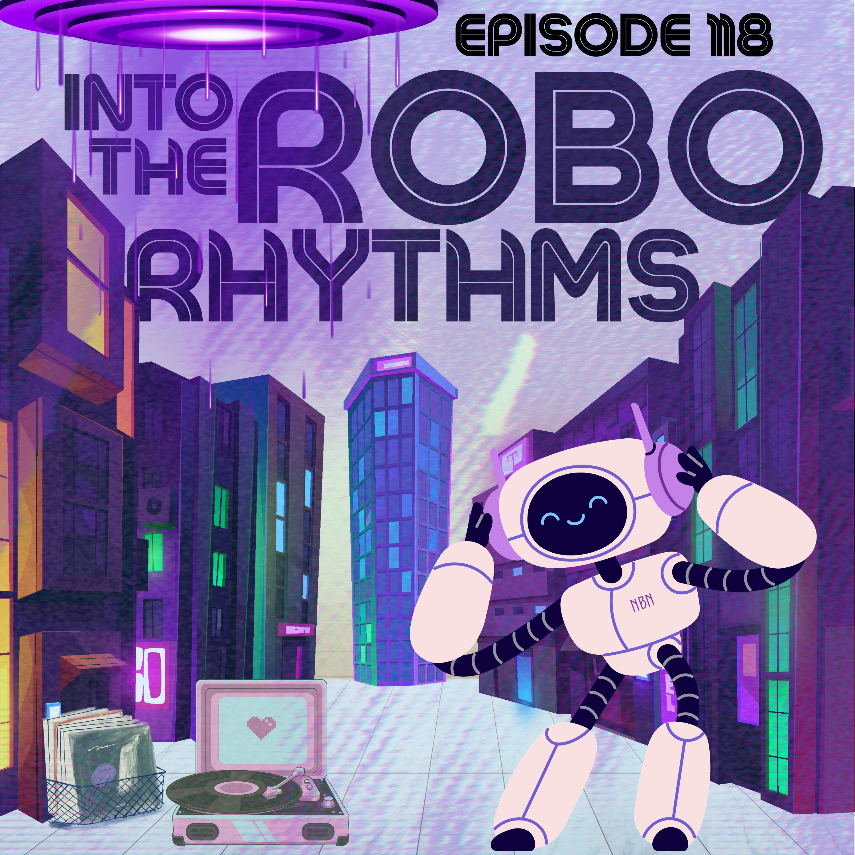 Episode 118 - Into The Robo Rhythms