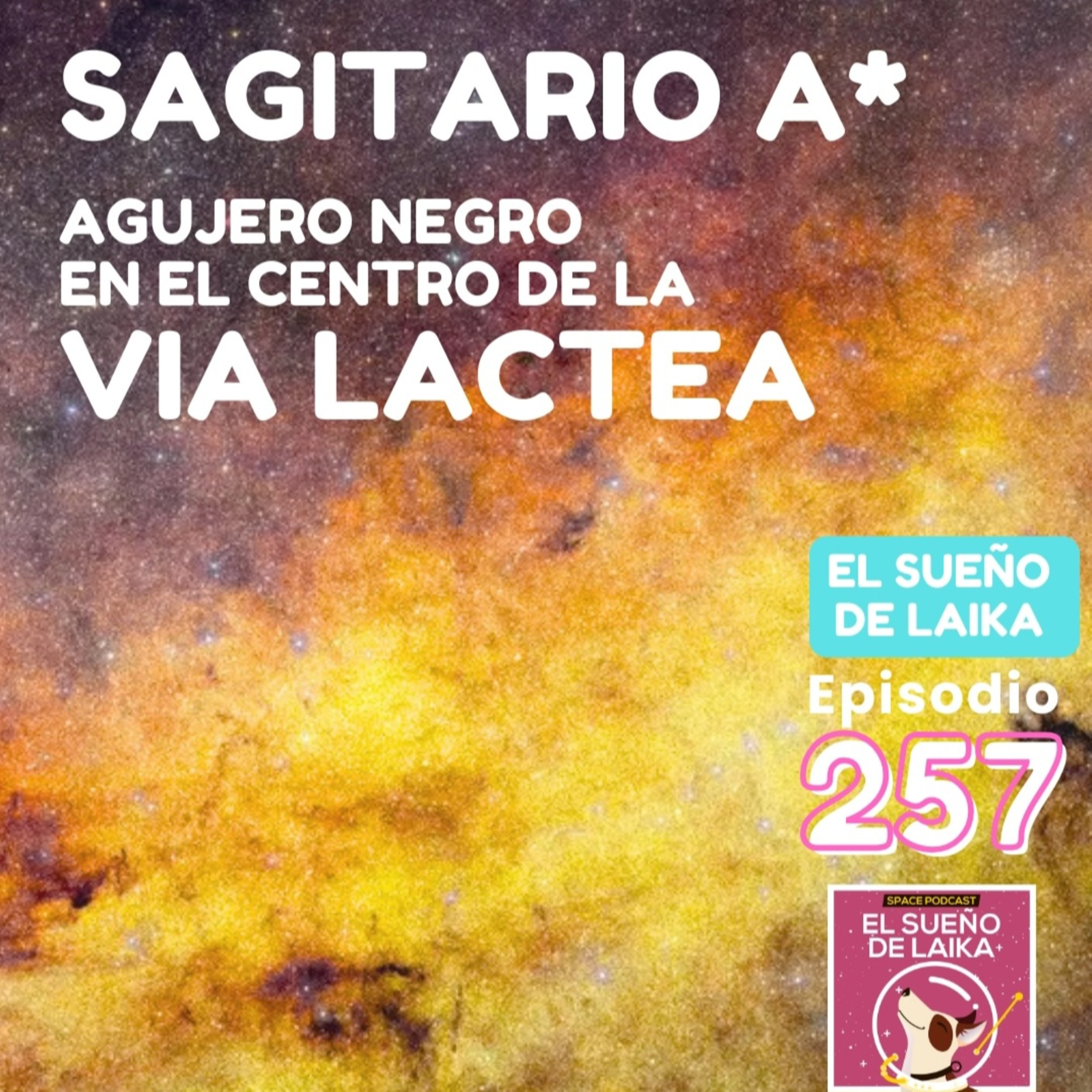 Episodio 257. Sagitario A*. Agujero Negro en el Centro de la Vía Láctea
