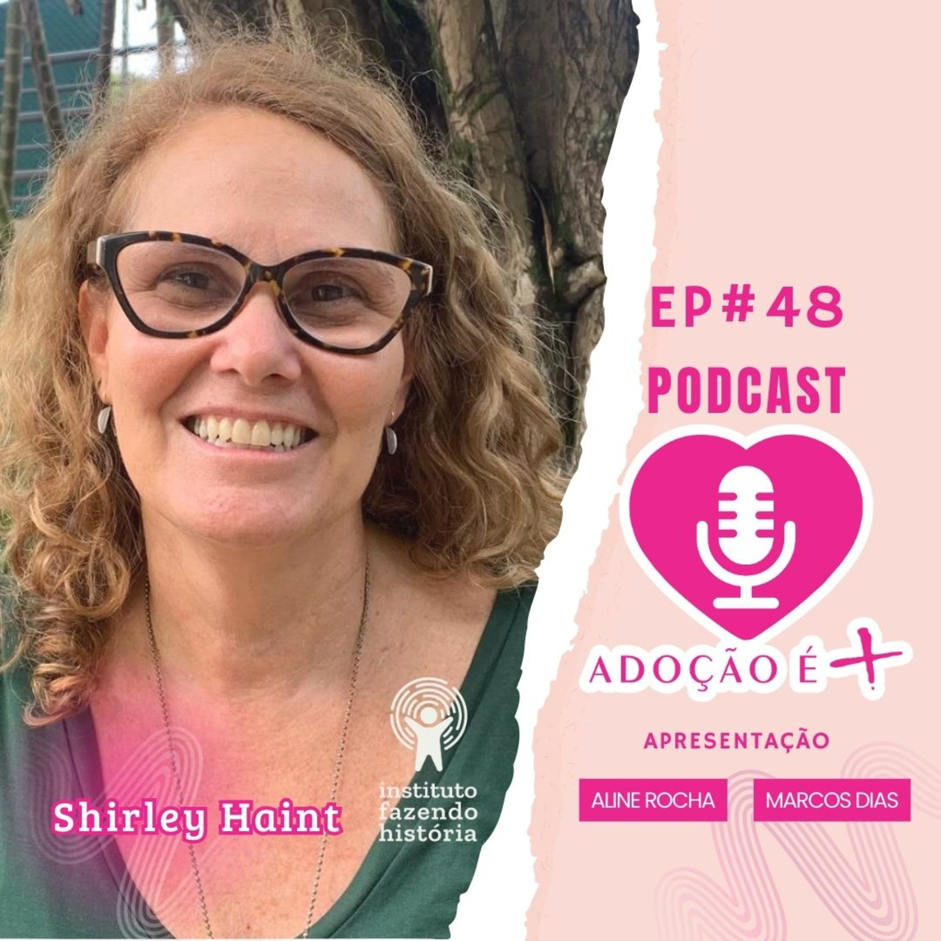 EP#48 - Shirley Haint - Instituto Fazendo Hitória