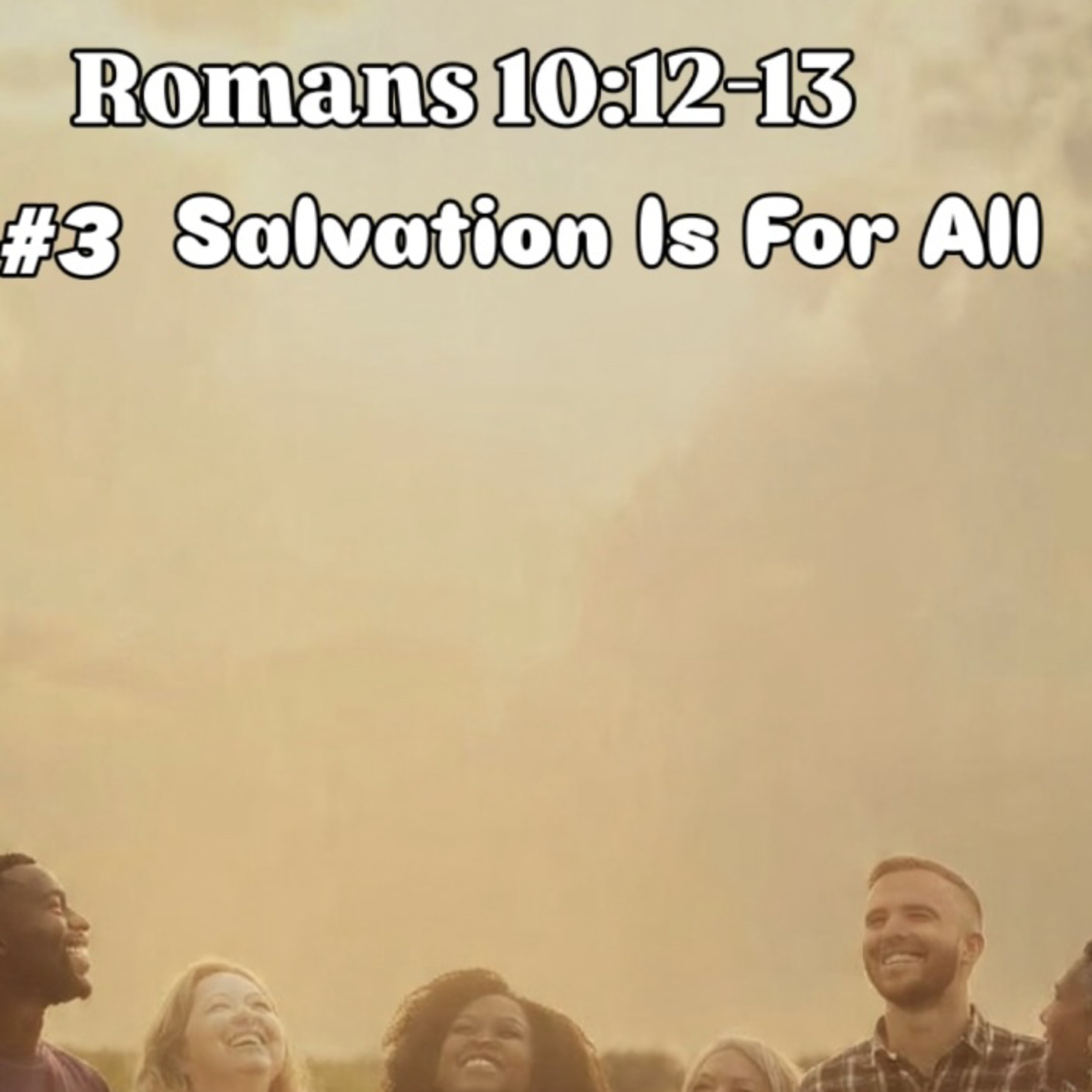 Salvation Is For All. Romans 10:12-13 episode artwork