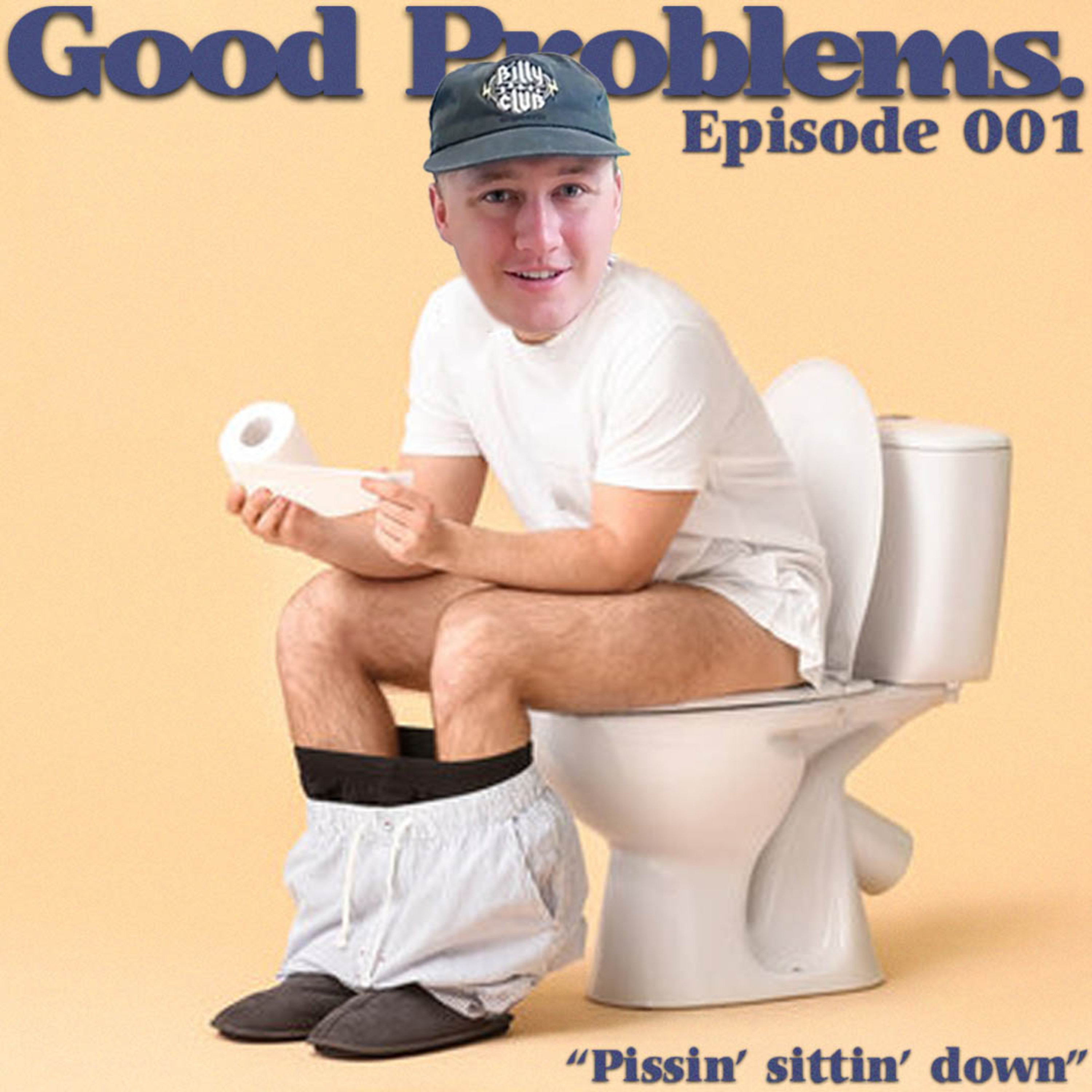 Pissin' sittin' down | Good Problems Podcast #001 episode artwork