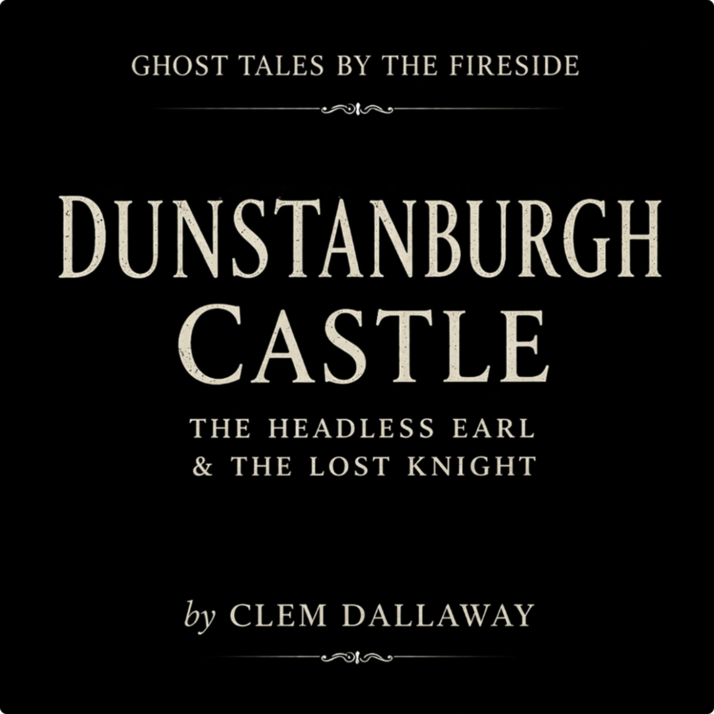Dunstanburgh Castle: The Headless Earl and the Lost Knight