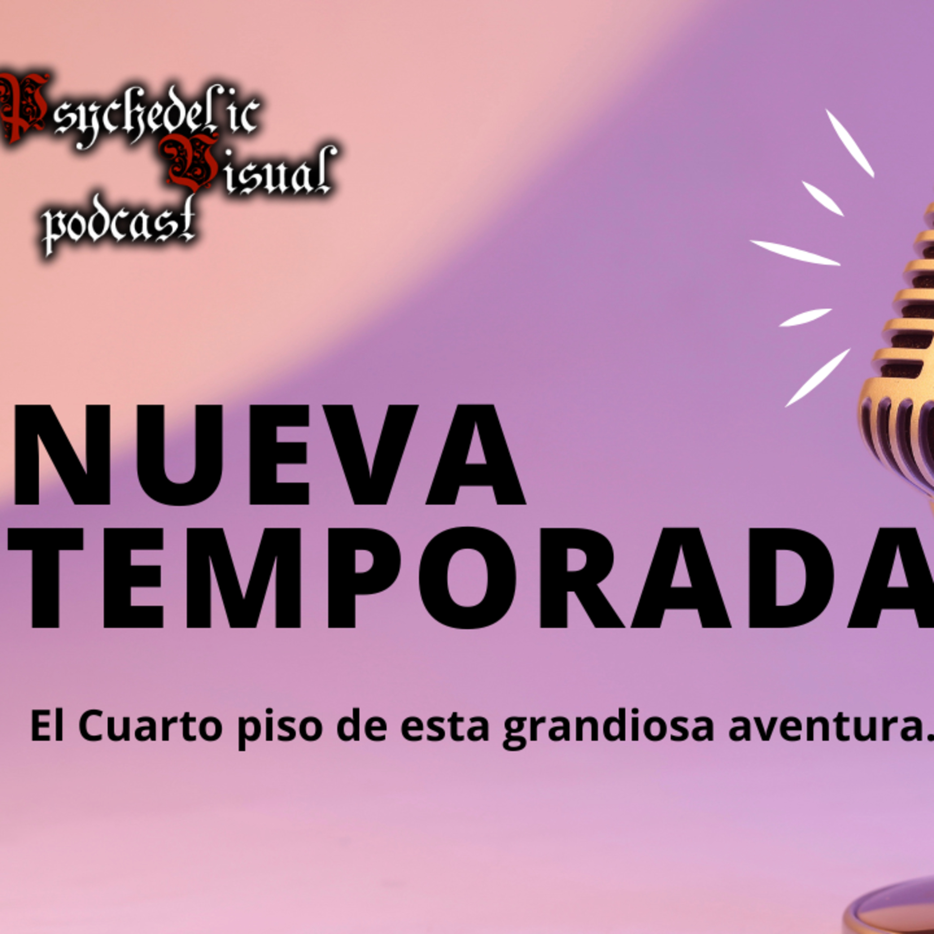 Nueva 4ta Tempoarada!! - T4E01 - Psychedelic Visual Podcast episode artwork