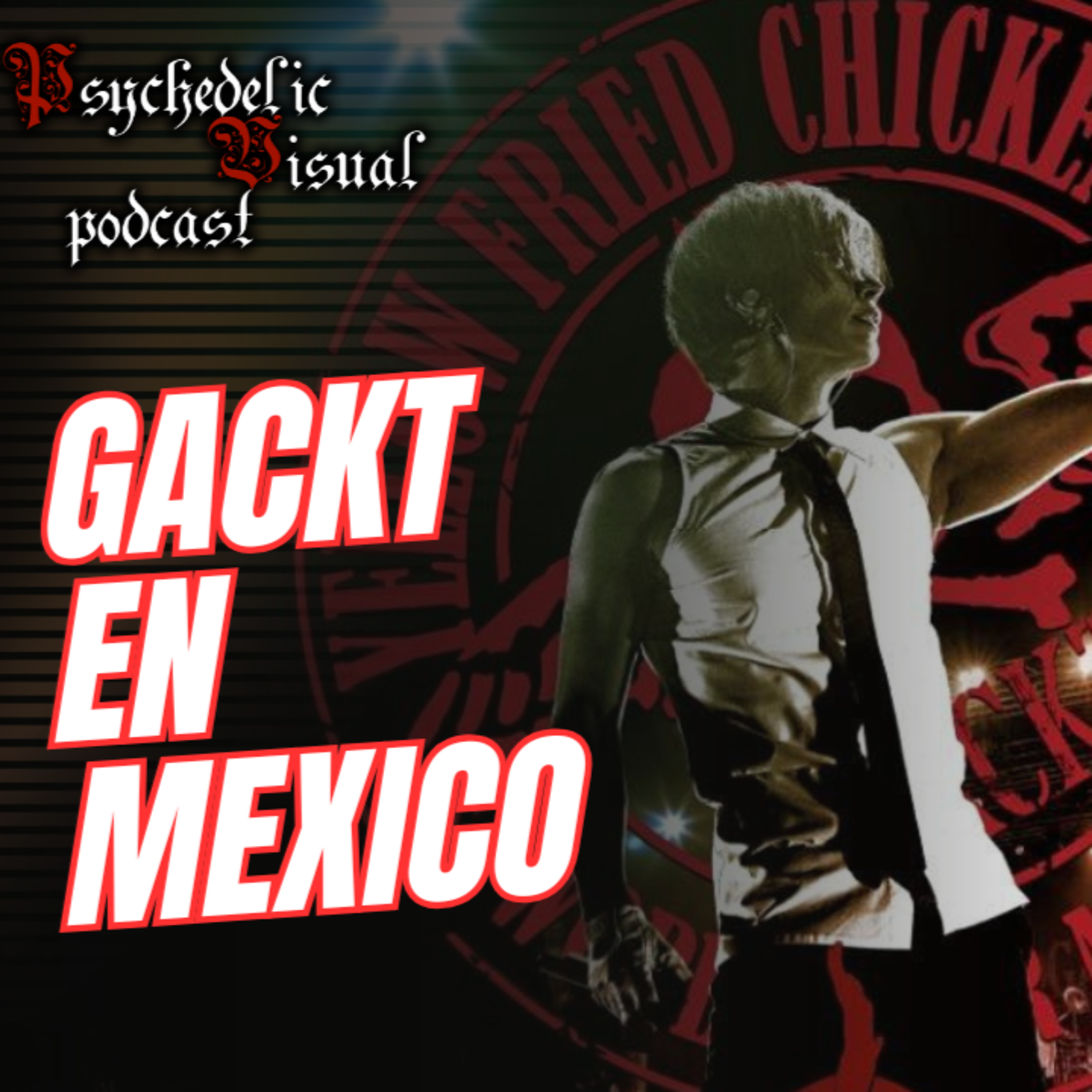 Gackt en Mexico - T4E22 - Psychedelic Visual Podcast episode artwork
