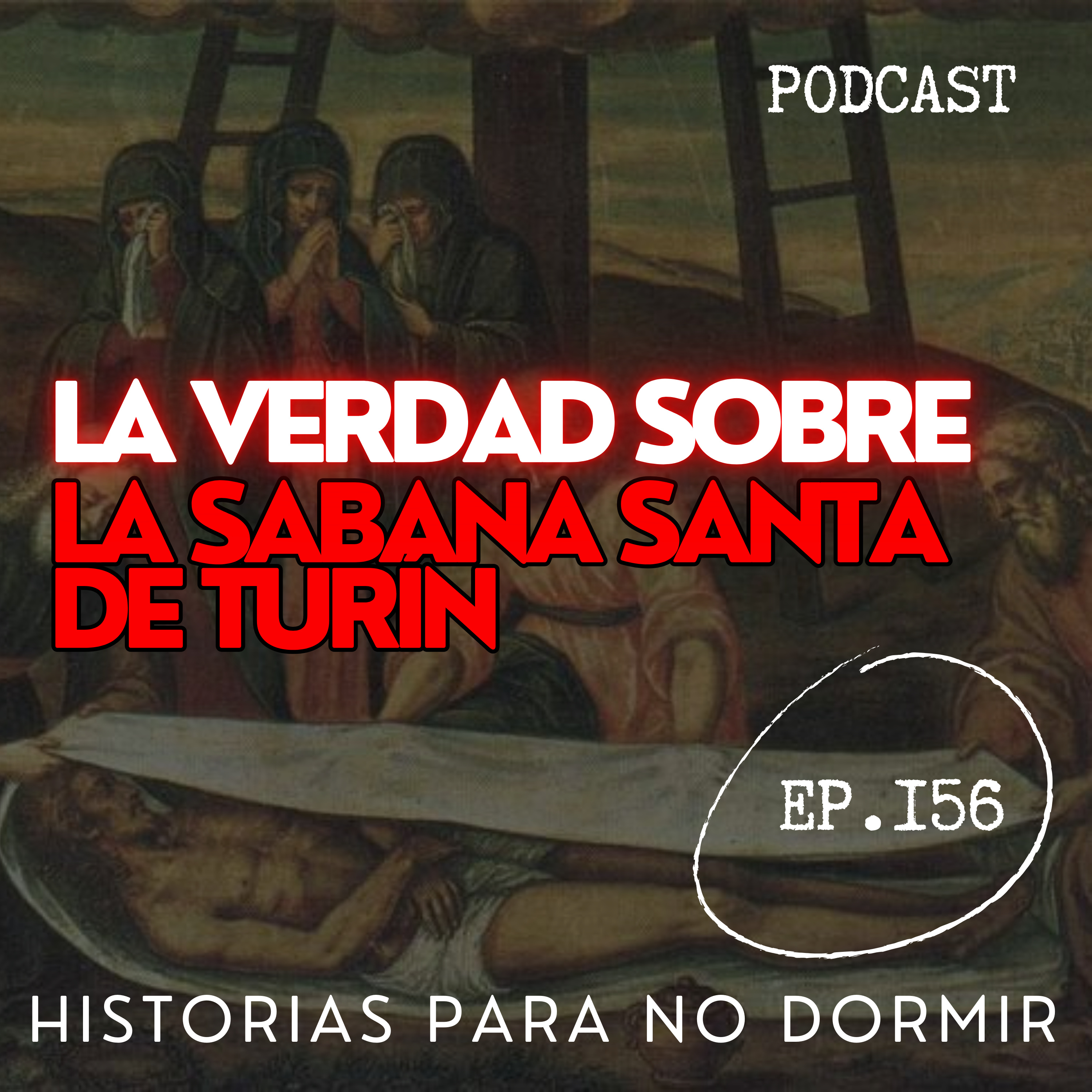 HISTORIAS PARA NO DORMIR #156 | LA VERDAD SOBRE LA SABANA SANTA DE TURÍN | ¿Real o falsa? episode artwork