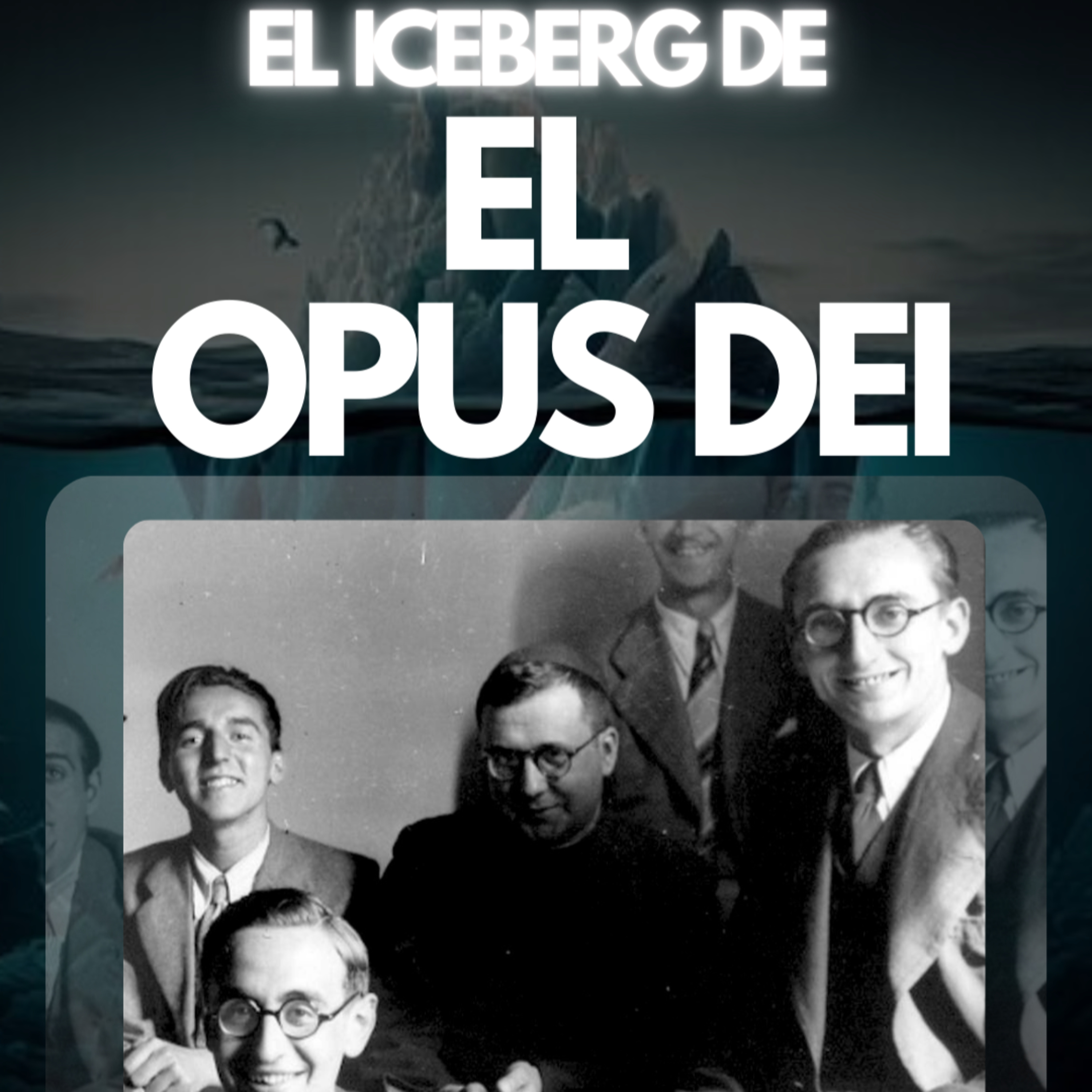 EL ICEBERG DE EL OPUS DEI | JDI #44 | Un iceberg mas profundo de lo que imaginas
