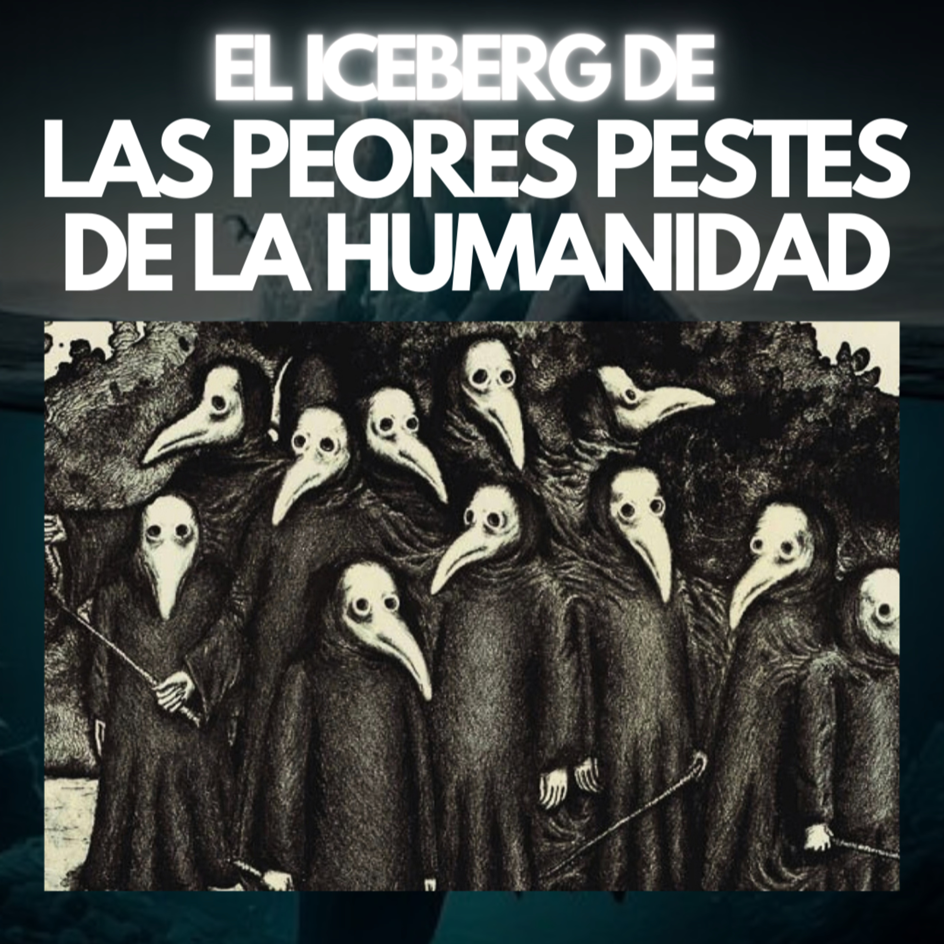 EL ICEBERG DE LAS PEORES PESTES DE LA HISTORIA DE LA HUMANIDAD | JDI #49 | Una peor que la otra