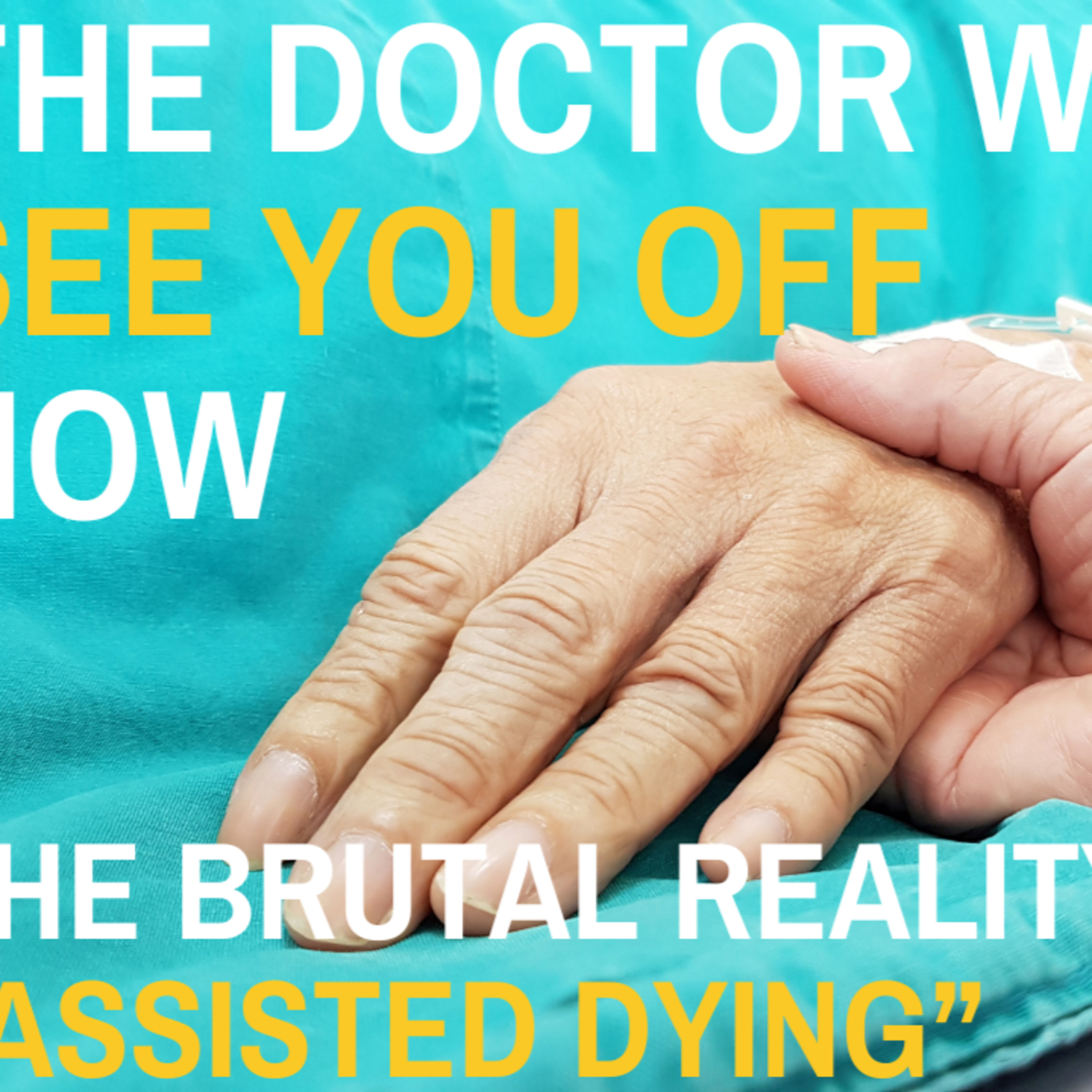 The Doctor Will See You Off Now: The Brutal Reality of "Assisted Dying" episode artwork