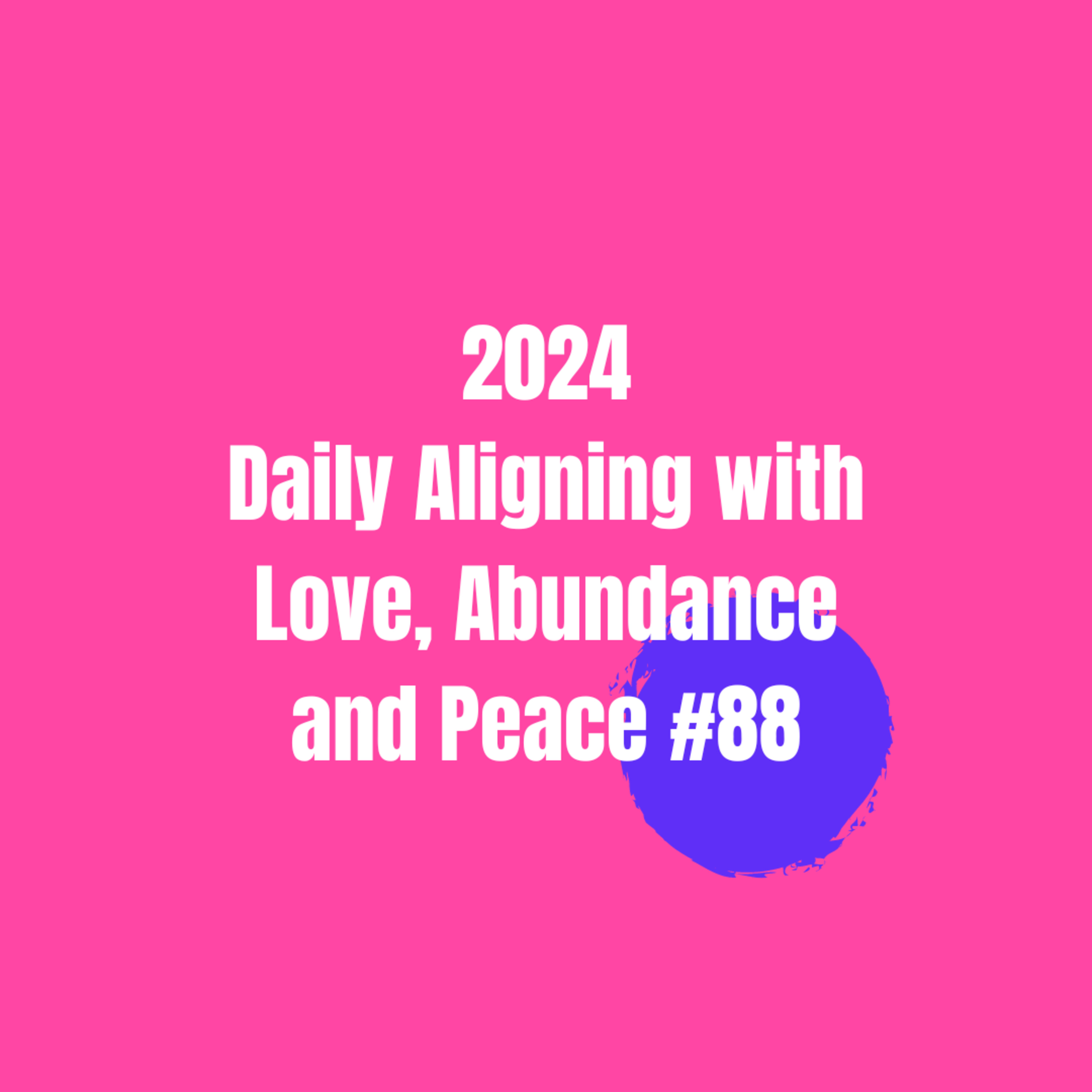Daily Aligning with Love, Abundance, and Peace #88 episode artwork