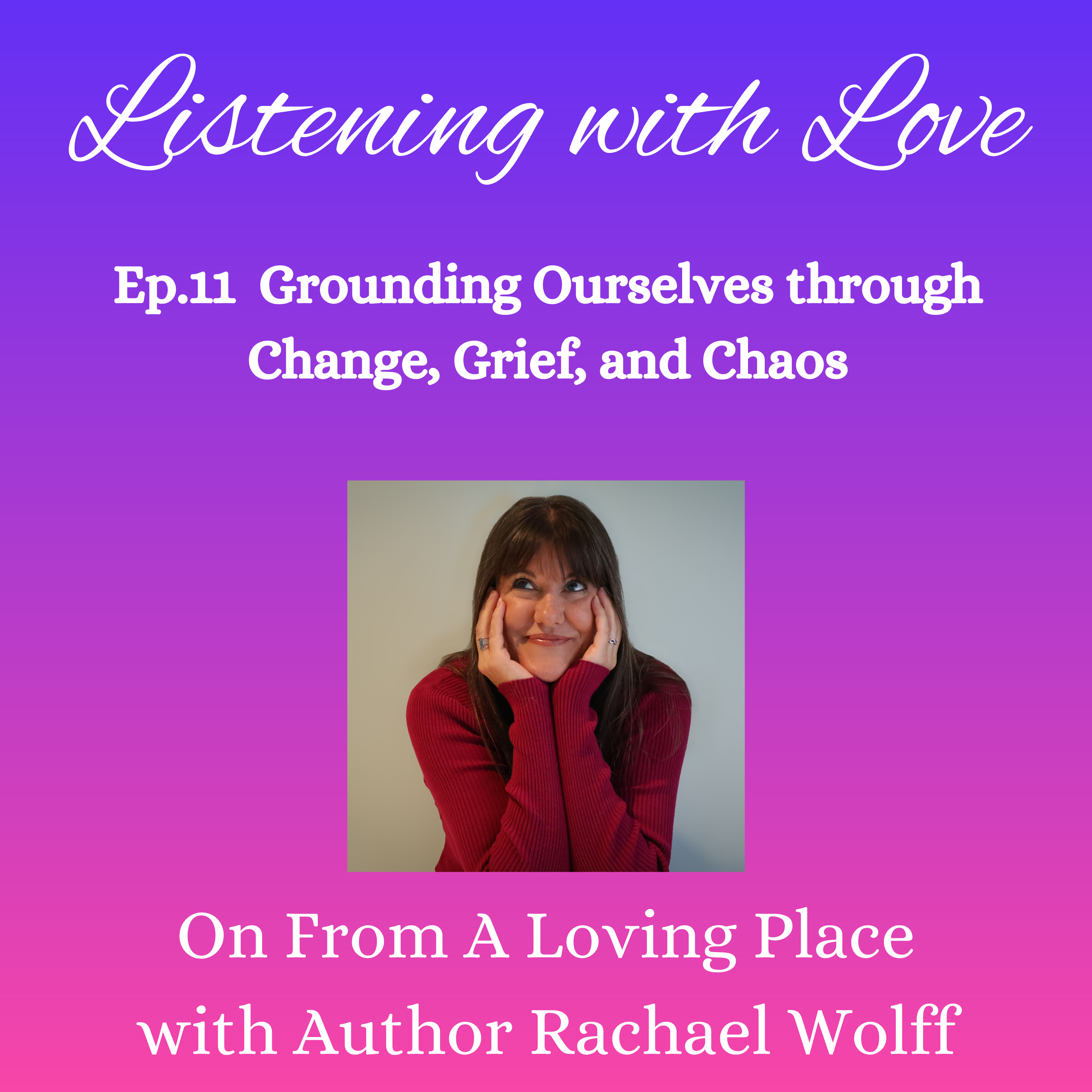 Ep.11 Listening with Love: Grounding Ourselves through Change, Grief, and Chaos episode artwork