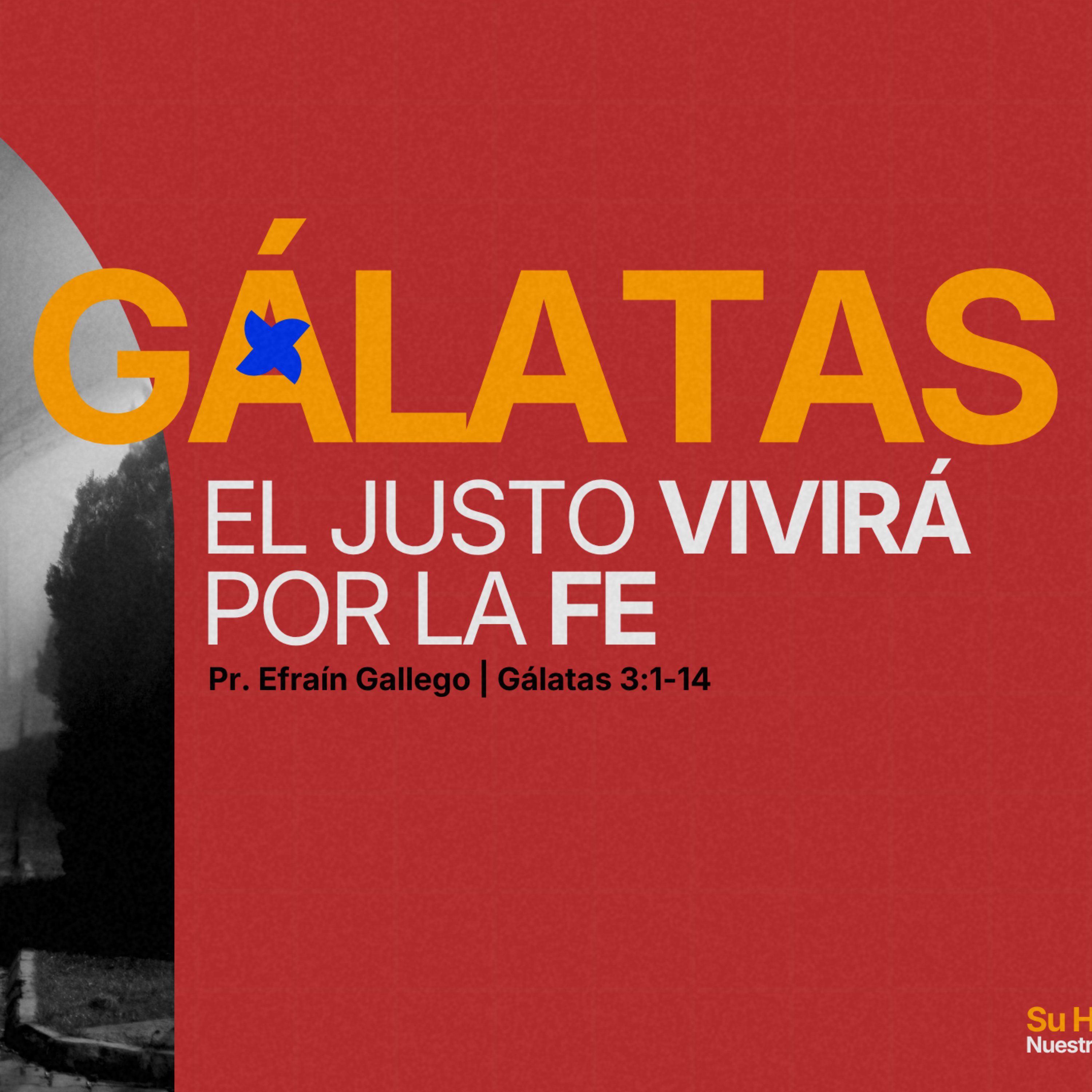 El justo vivirá por la fe - Pr. Efraín Gallego - Su Historia, Nuestra Historia - Redil Estadio
