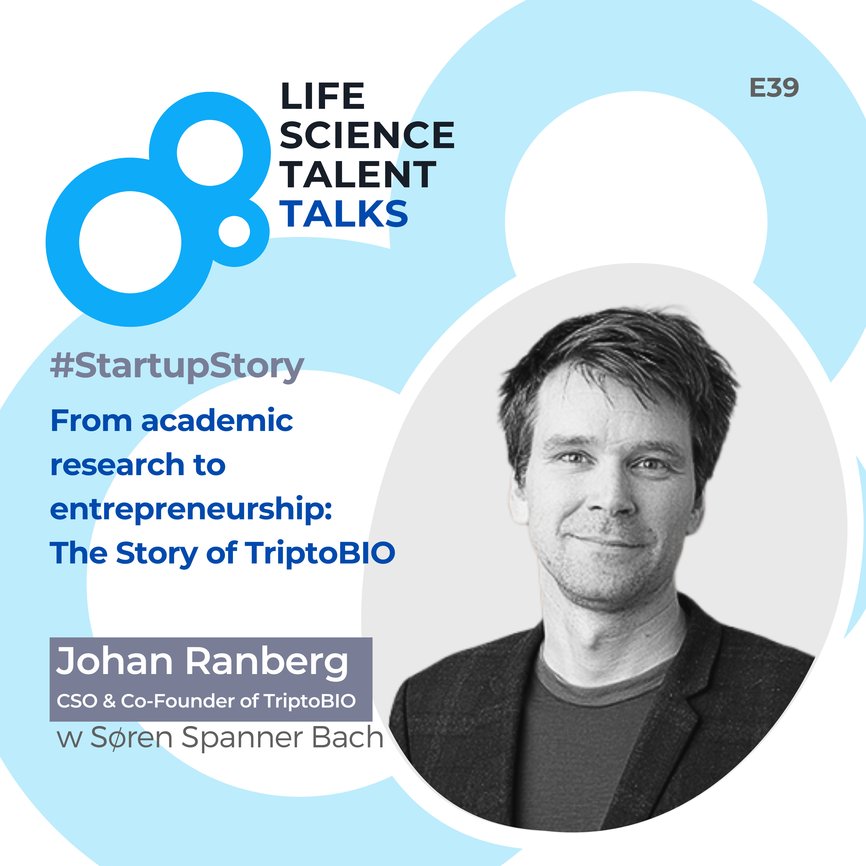 E39 #StartupStory “From academic research to entrepreneurship” with CSO and Co-founder of TriptoBIO Johan Andersen-Ranberg episode artwork