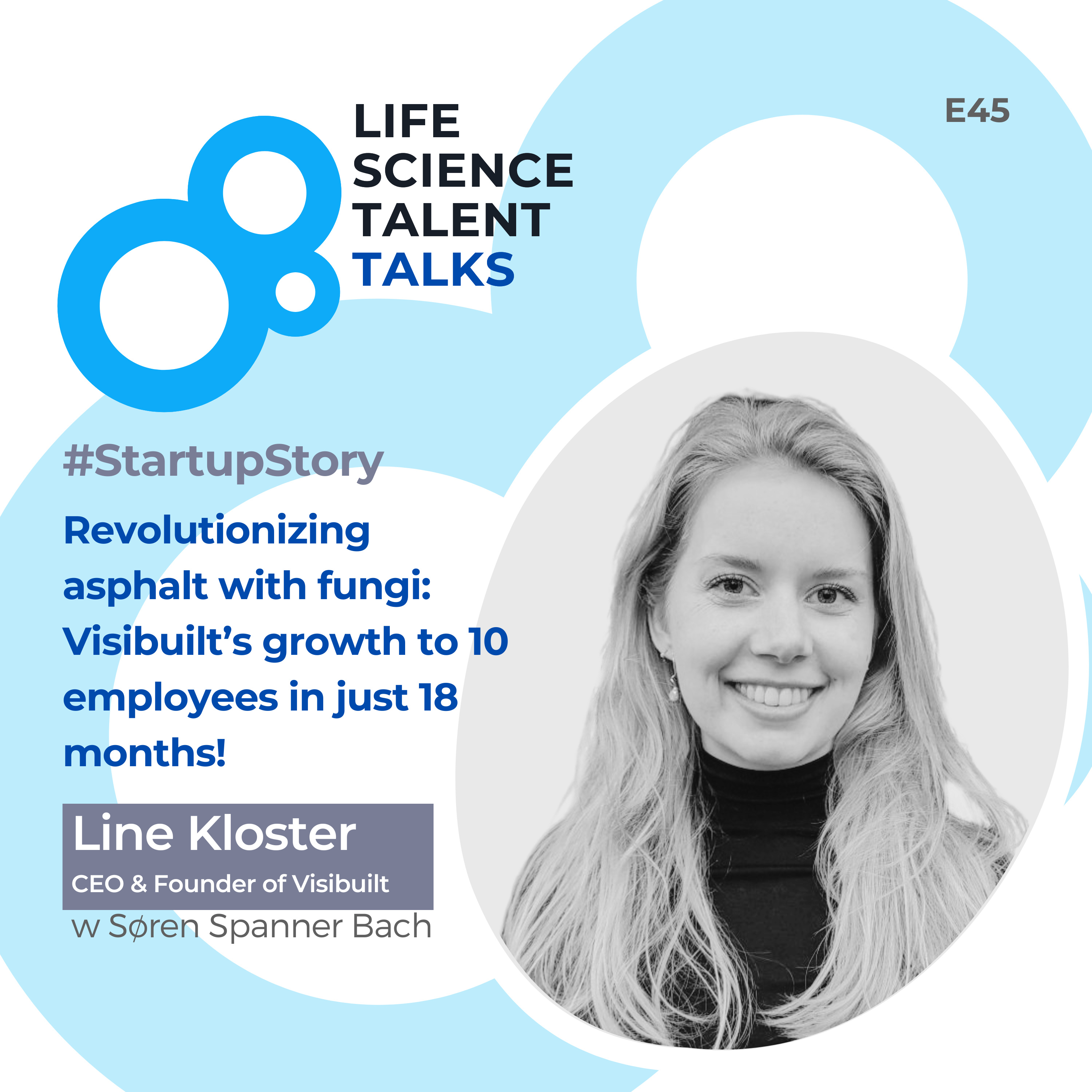 E45 #StartupStory “Revolutionizing the asphalt industry with fungi-based technology — Visibuilt’s growth from 0 to 10 employees in just 18 months! ” with Line Kloster Pedersen founder & CEO Visibuilt episode artwork