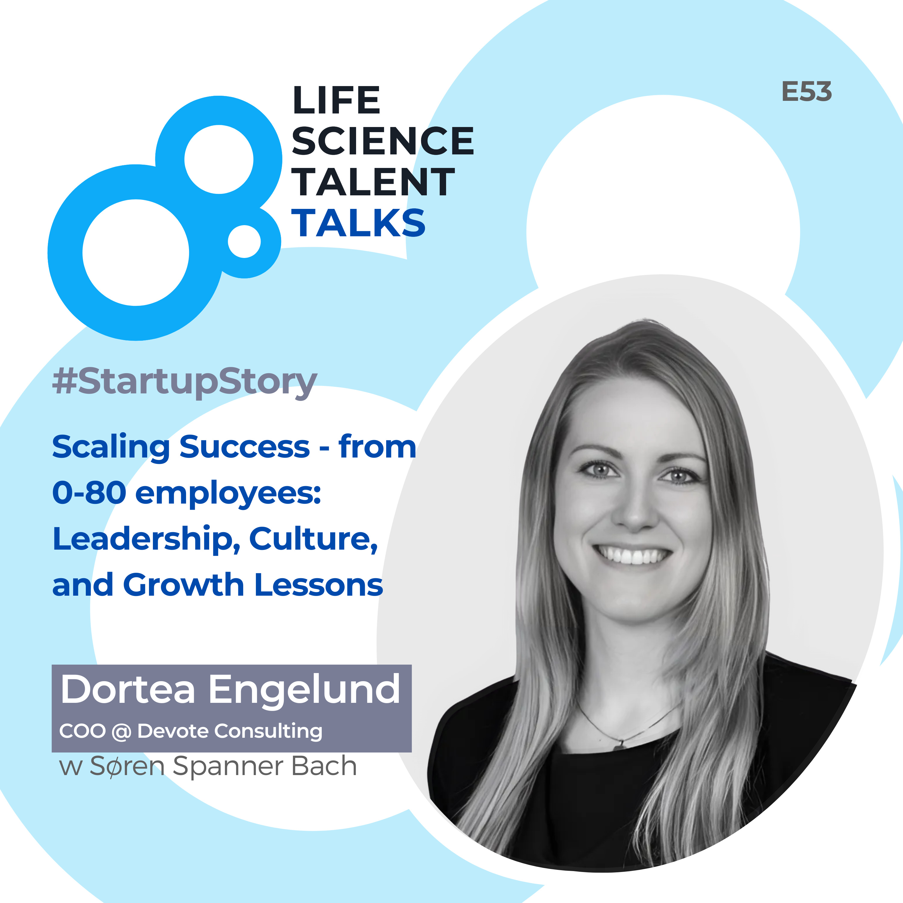E53 #StartupStory “Scaling Success - from 0-80 employees: Leadership, Culture, and Growth Lessons from Dortea Engelund’s Journey at Devote Consulting” episode artwork