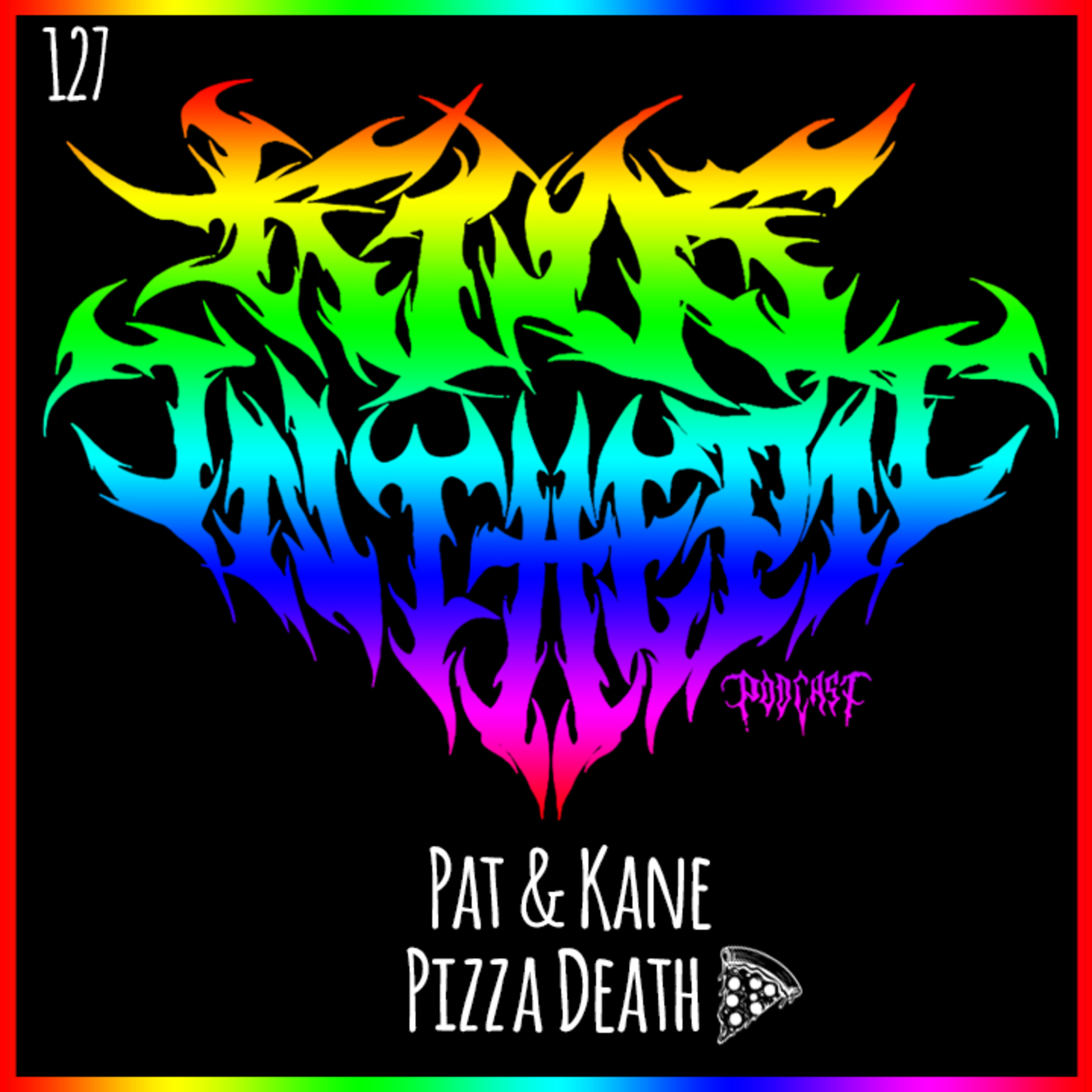 Pat & Kane - Pizza Death - Kids in the Pit Podcast Episode 127 episode artwork