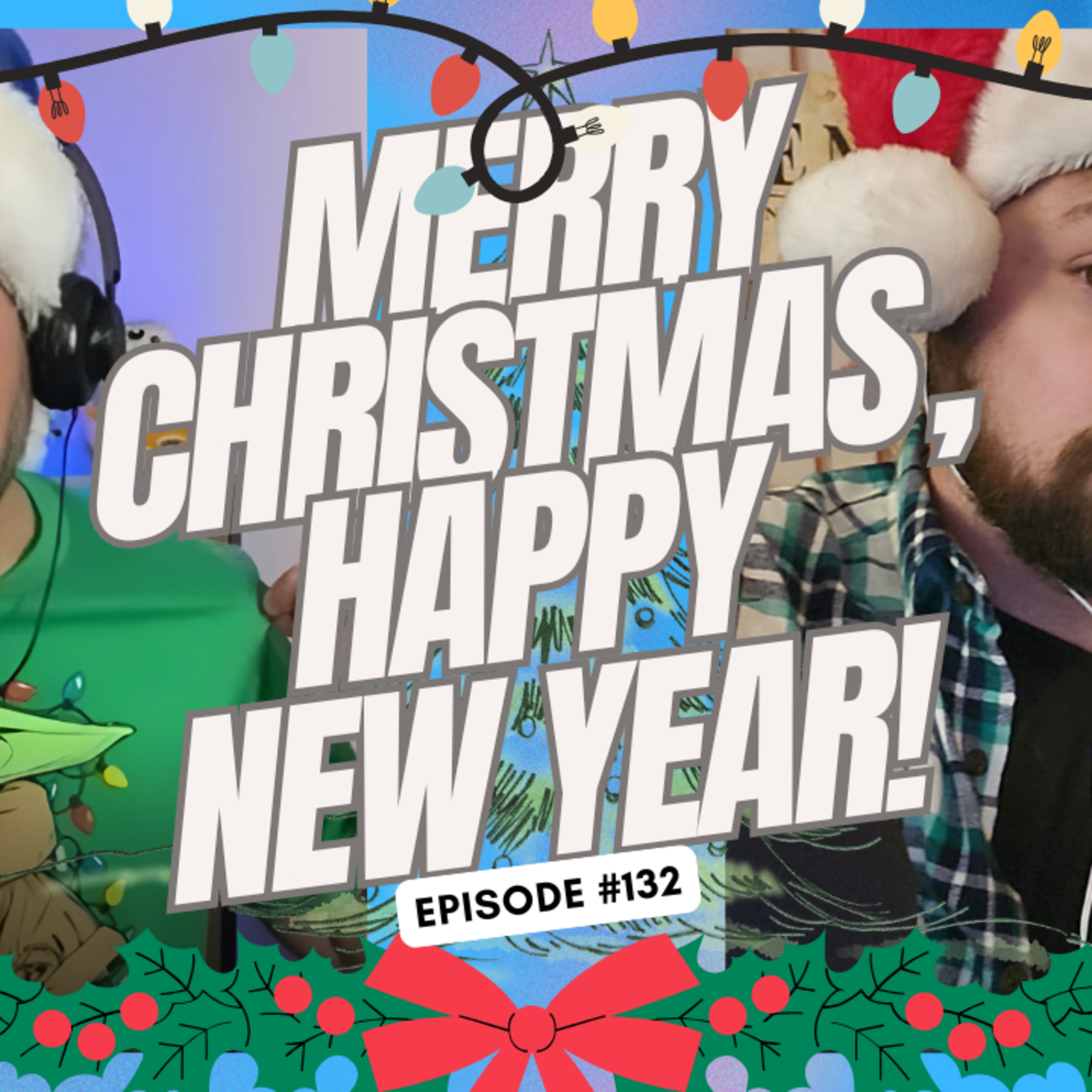 Merry Christmas, Happy New Years! - Ep. 132 episode artwork