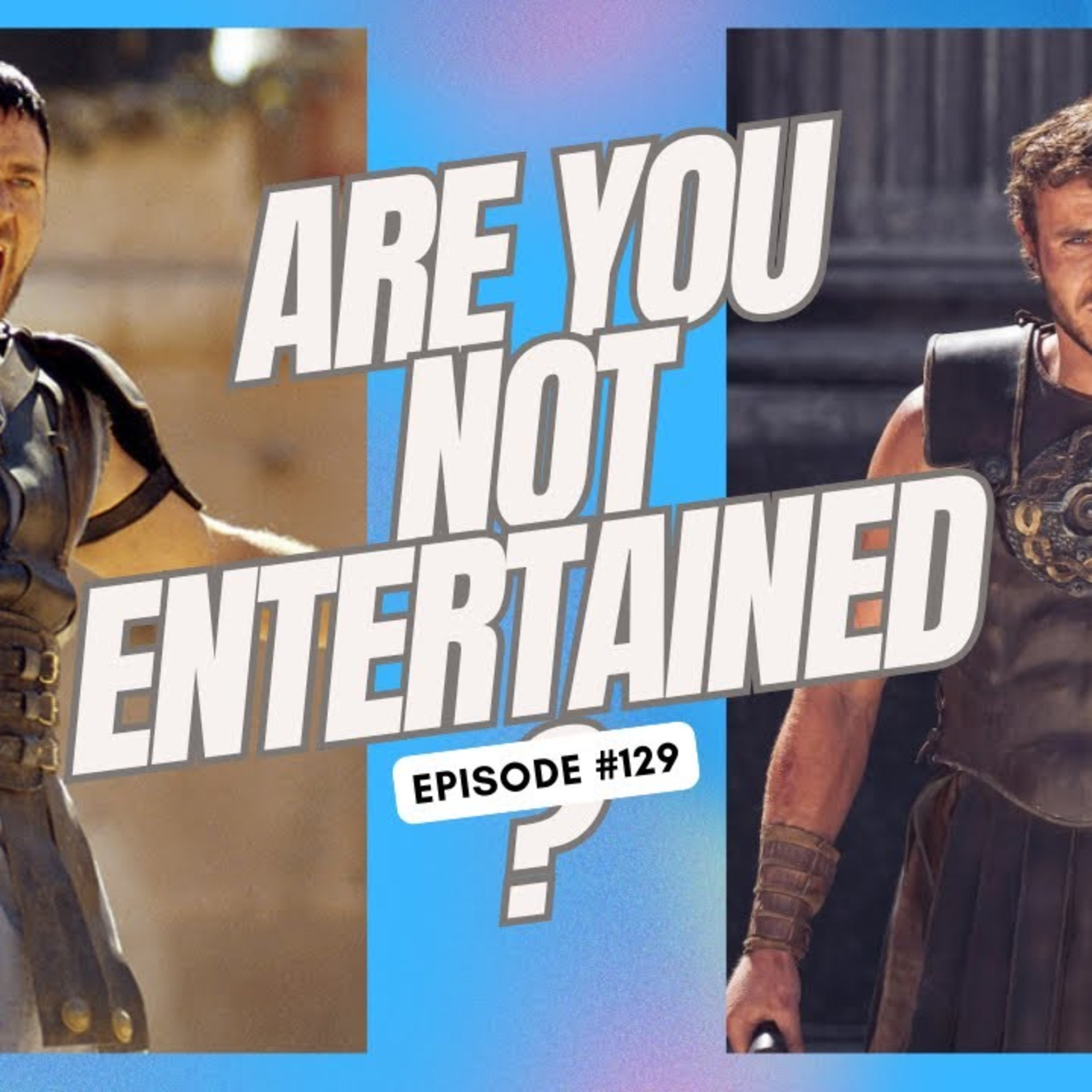 Are You Not Entertained? - Ep. 129 episode artwork