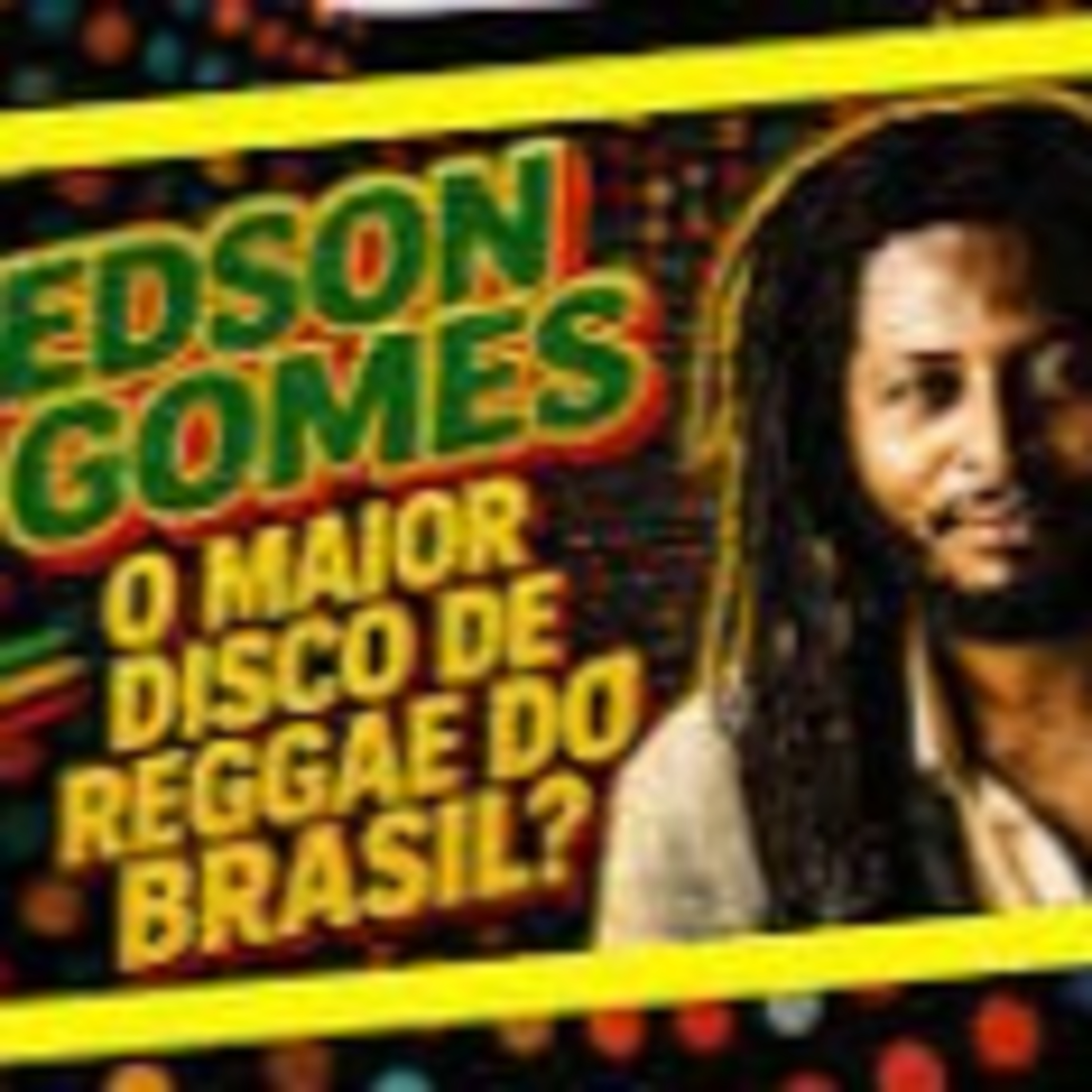EP. 113 - O REGGAE 'BRASILEIRO' DE EDSON GOMES: DISSECANDO O "REGGAE RESISTÊNCIA" (1988) episode artwork