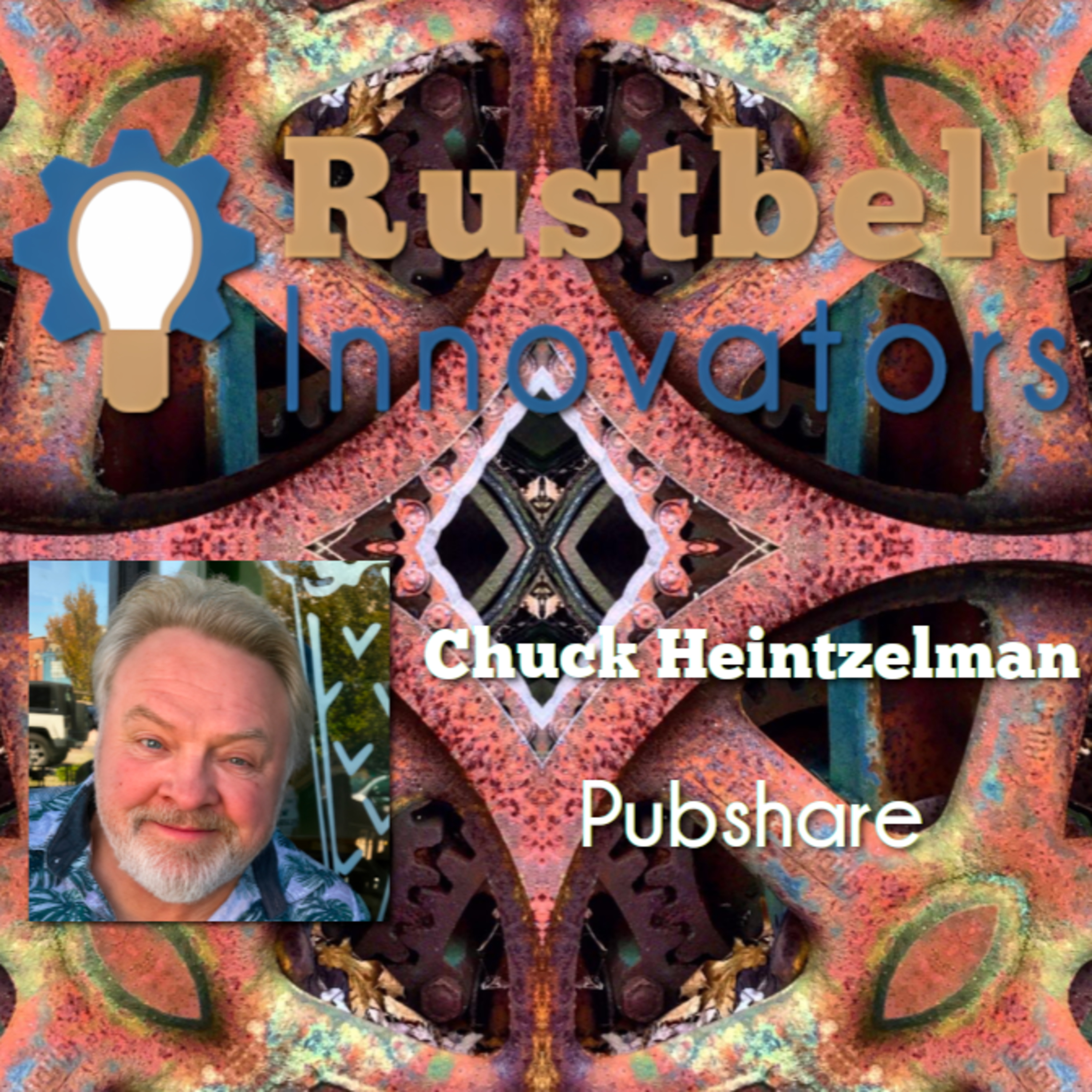 Rustbelt Innovators: Chuck Heintzelman - Pubshare episode artwork