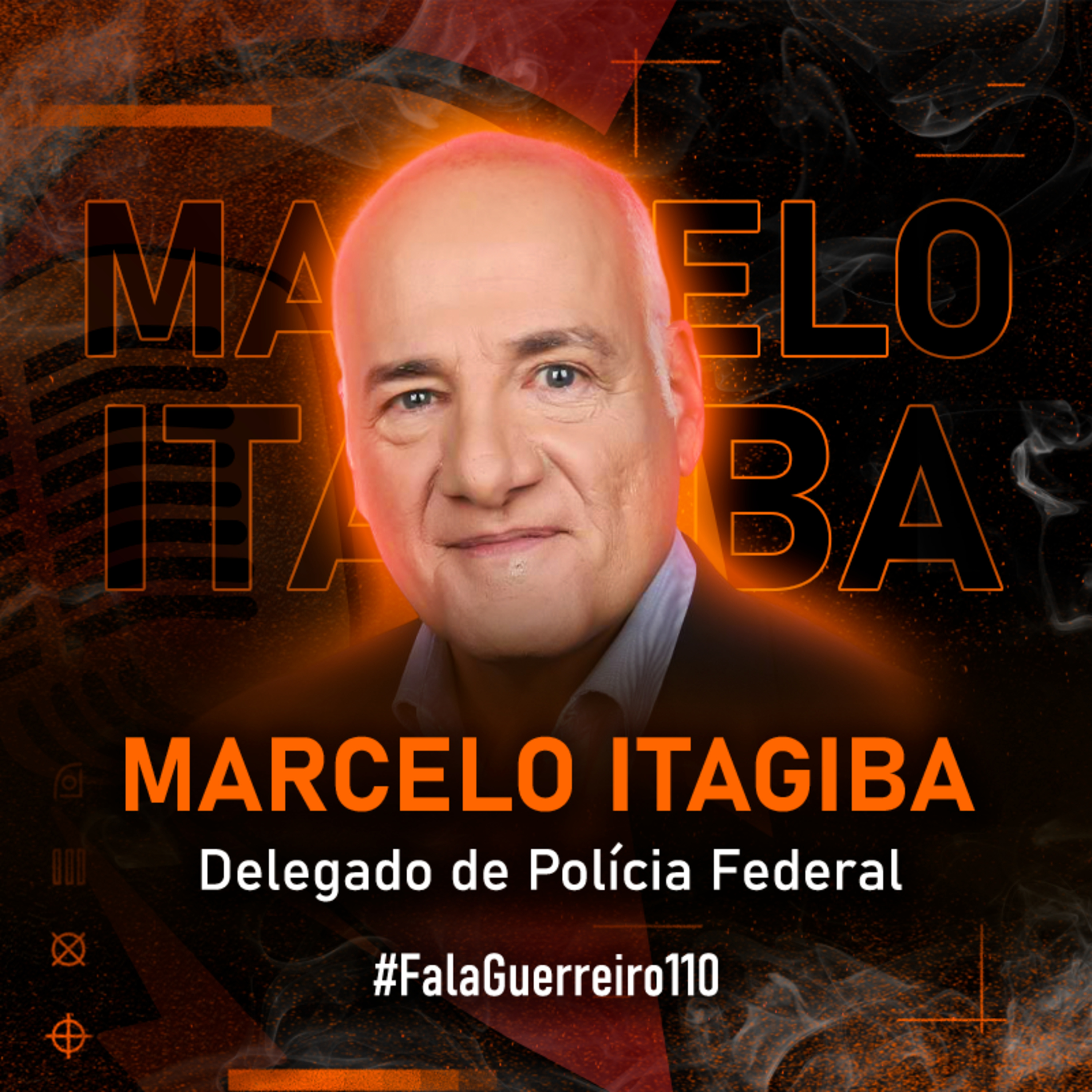 MARCELO ITAGIBA (Delegado de Polícia Federal) • #FalaGuerreiro110 episode artwork