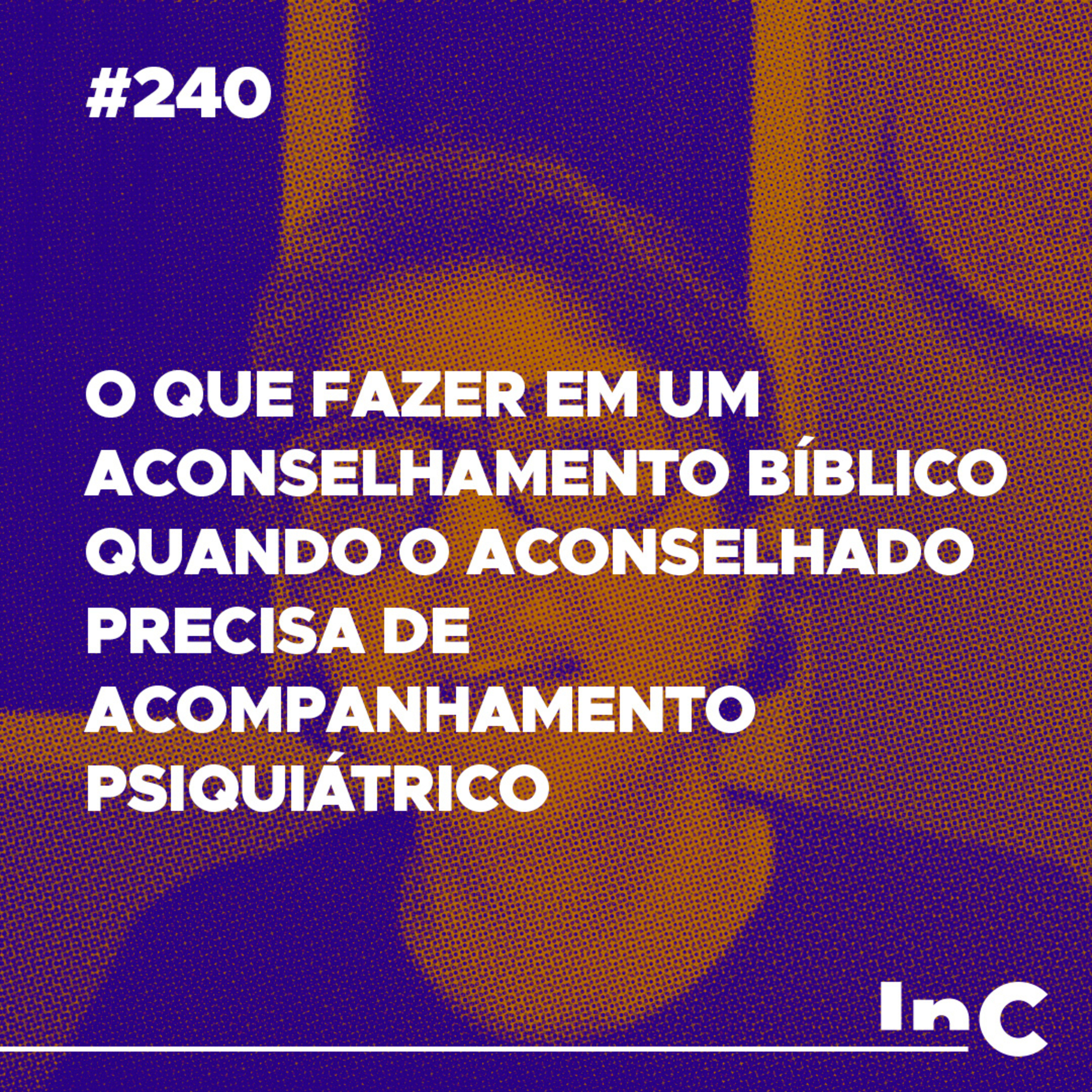 #240 - O que fazer em um aconselhamento bíblico, o aconselhado precisa de acompanhamento psiquiátrico - c/ Andrea Vargas episode artwork