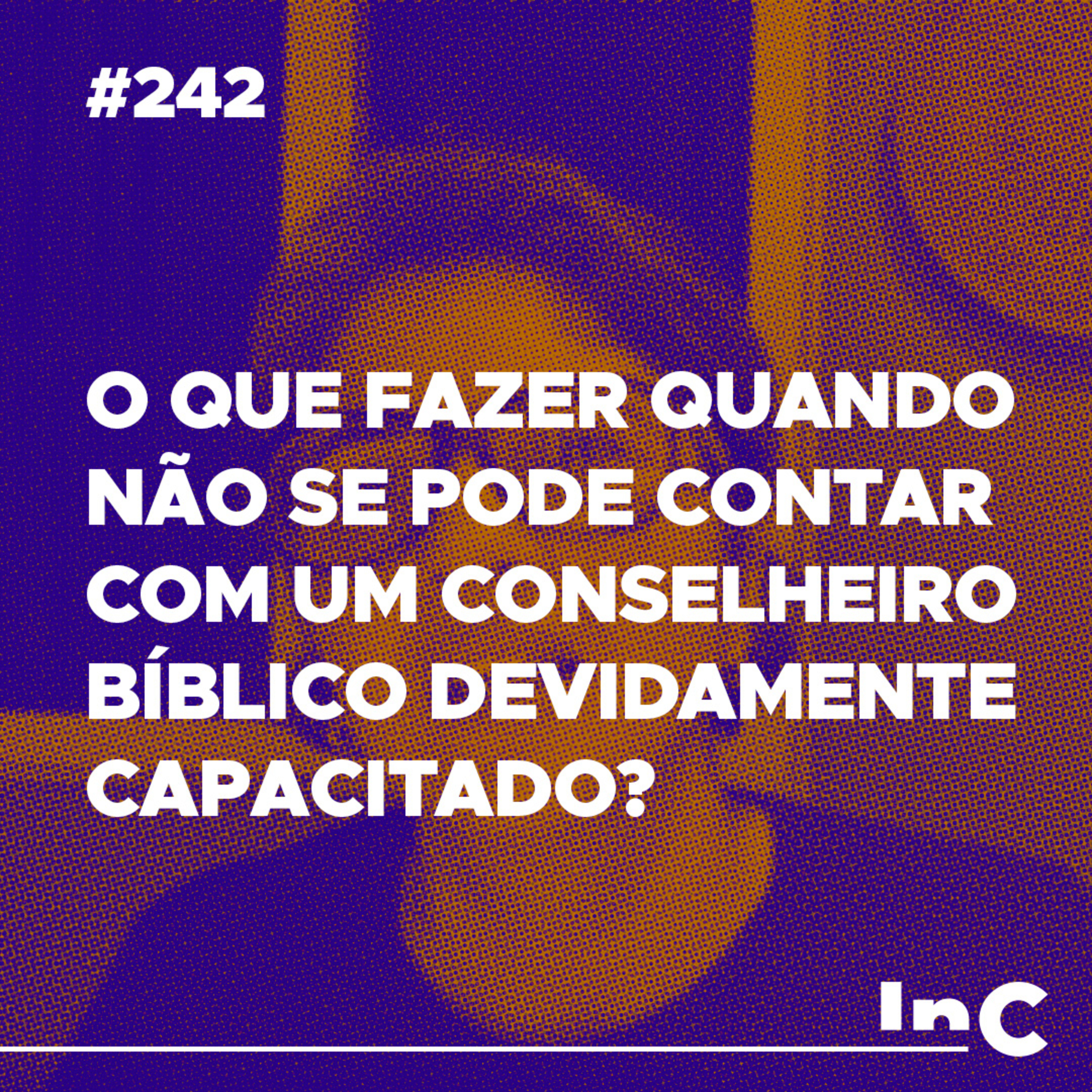 #242 - O que fazer quando não se pode contar com um conselheiro bíblico devidamente capacitado? episode artwork