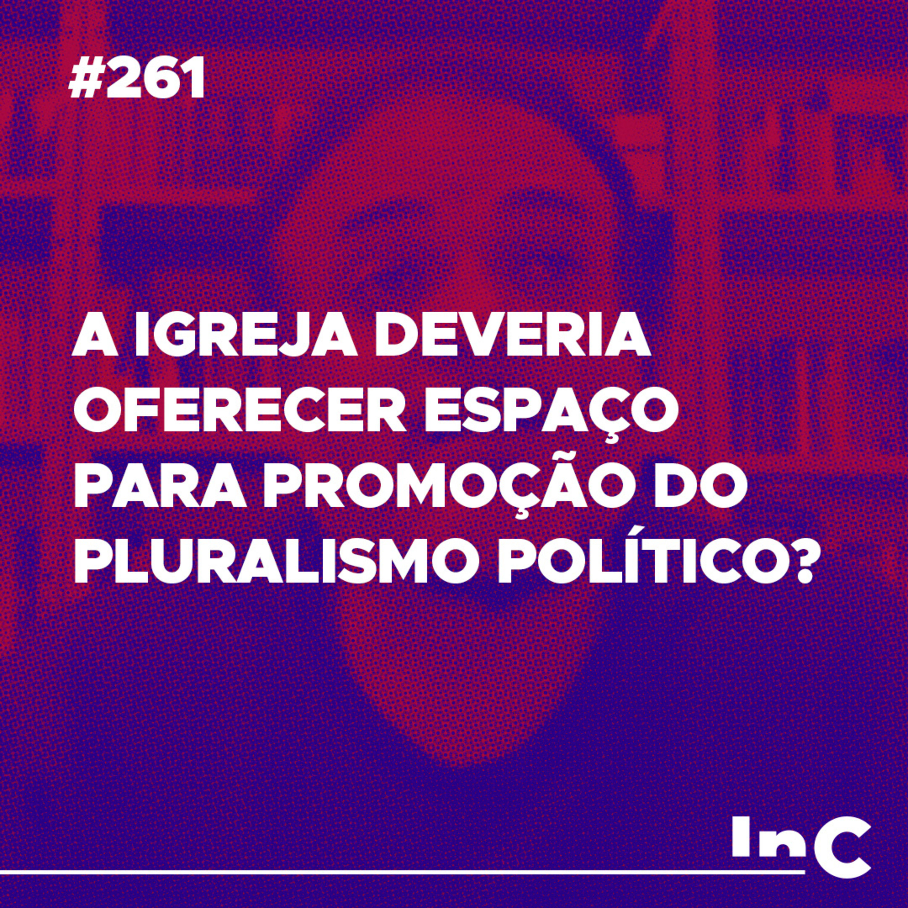 #261 - A igreja deveria oferecer espaço para promoção do pluralismo político? - c/ Rodolfo Amorim episode artwork