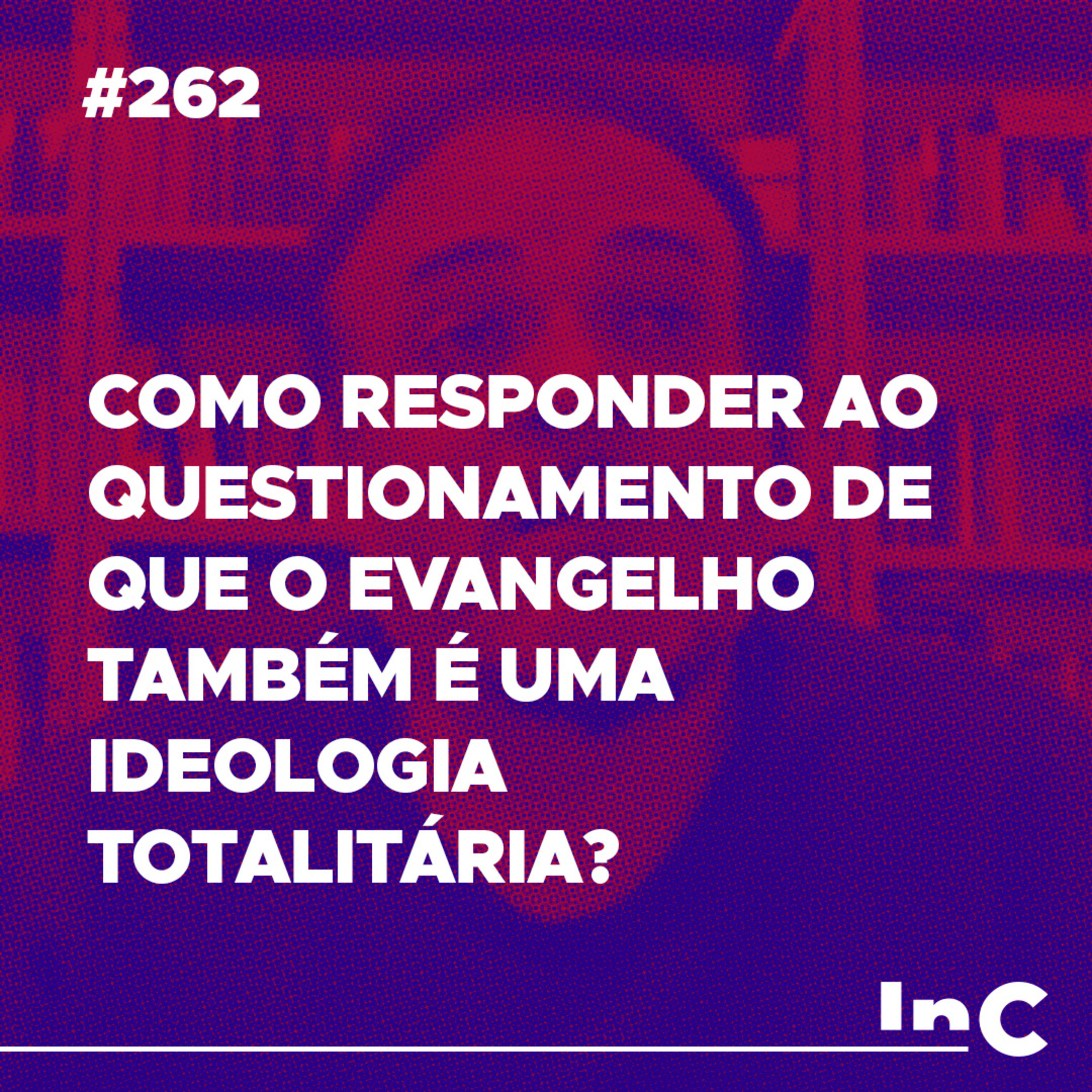 #262 - Como responder ao questionamento de que o evangelho também é uma ideologia totalitária? - Rodolfo A. episode artwork