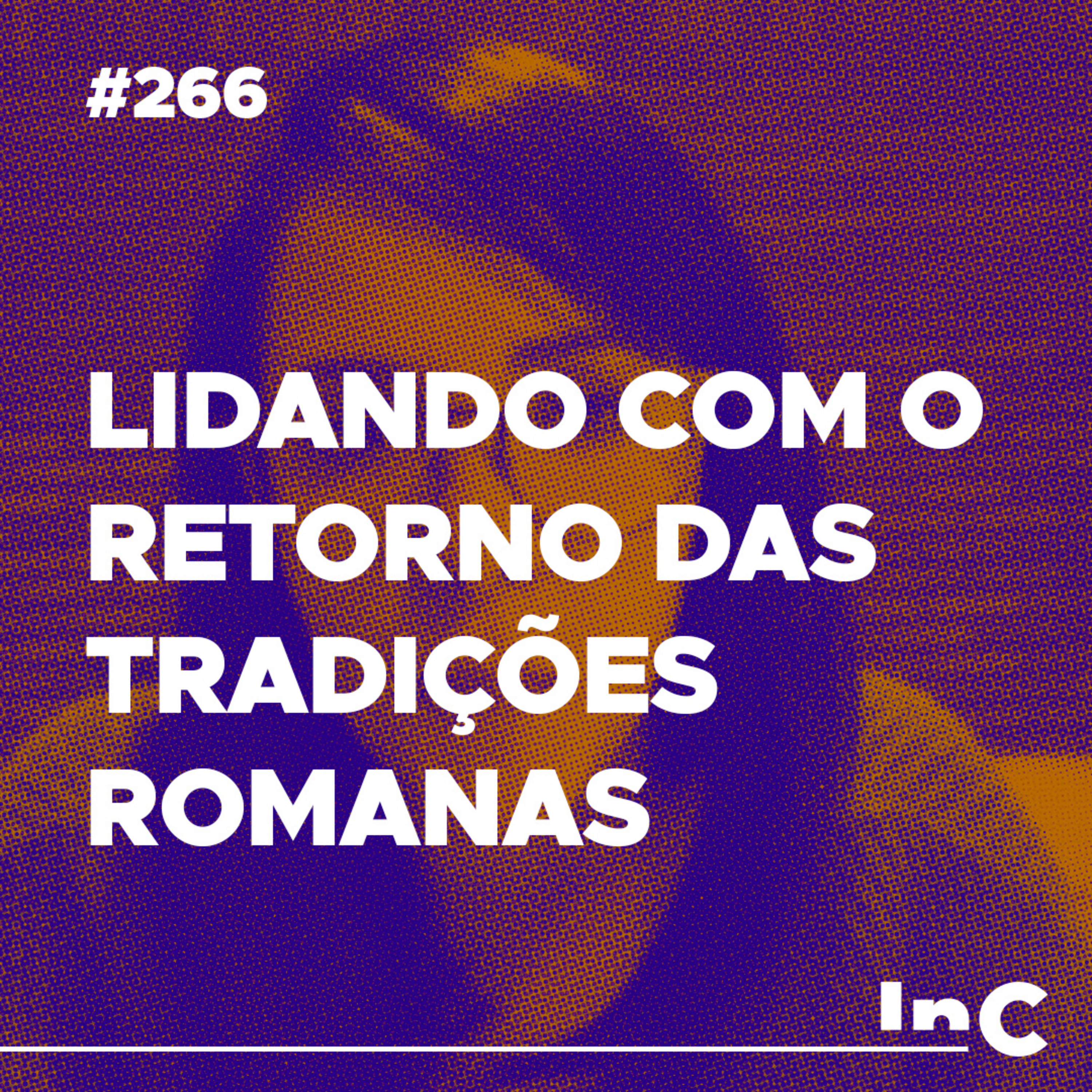 #266 - Lidando com o retorno das tradições romanas - c/ Carol Bazzo episode artwork