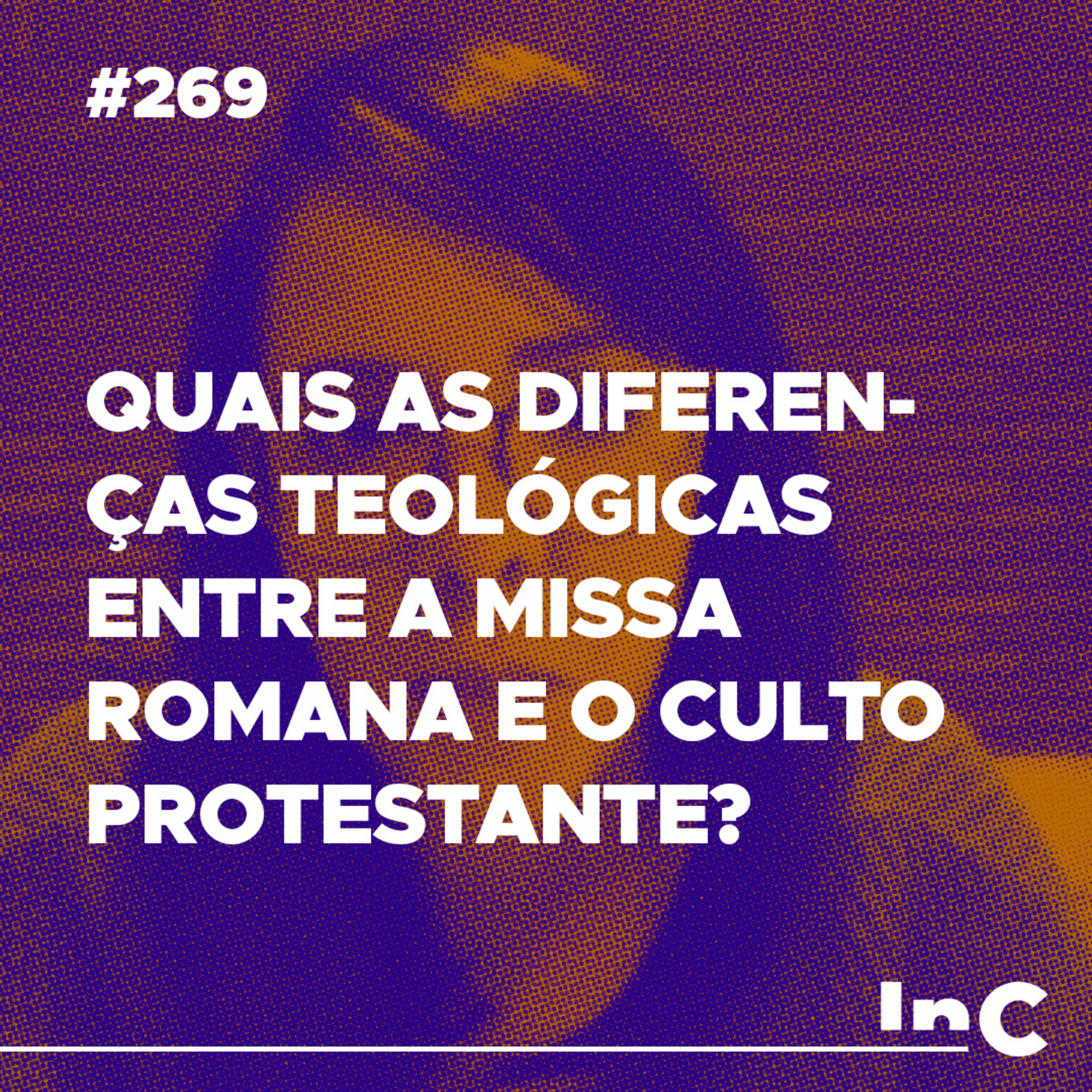 #269 - Quais as diferenças teológicas entre a missa romana e o culto protestante? - c/ Carol Bazzo episode artwork