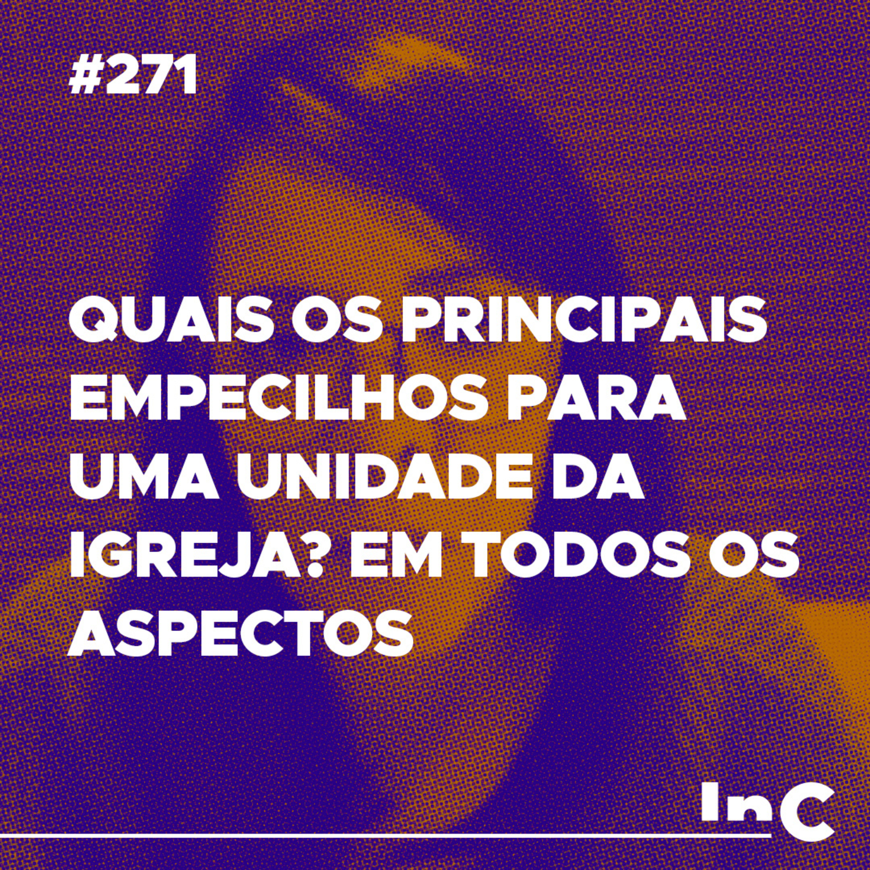 #271 - Quais os principais empecilhos para uma unidade da igreja? em todos os aspectos - c/ Carol Bazzo episode artwork