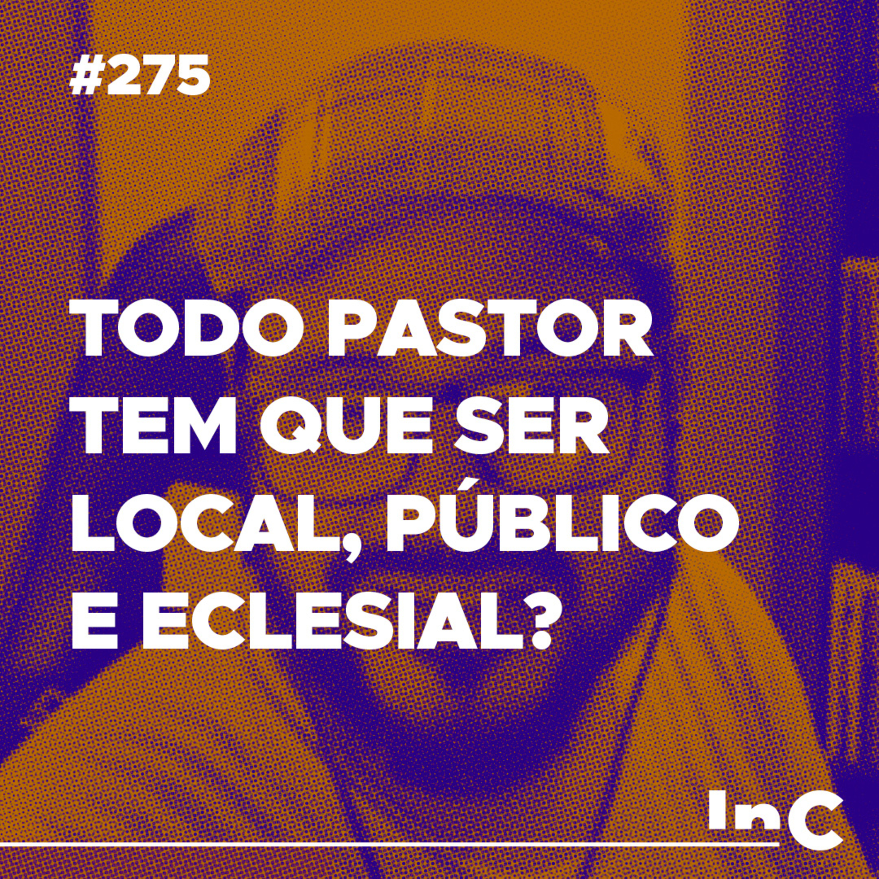 #275 - Todo pastor tem que ser local, público e eclesial? - c/ Igor Miguel episode artwork